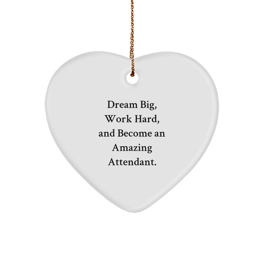 Funny Attendant Heart Ornament Gifts from Friends and Family for Their Hardworking Attendant with Dream Big Quote - Image 1