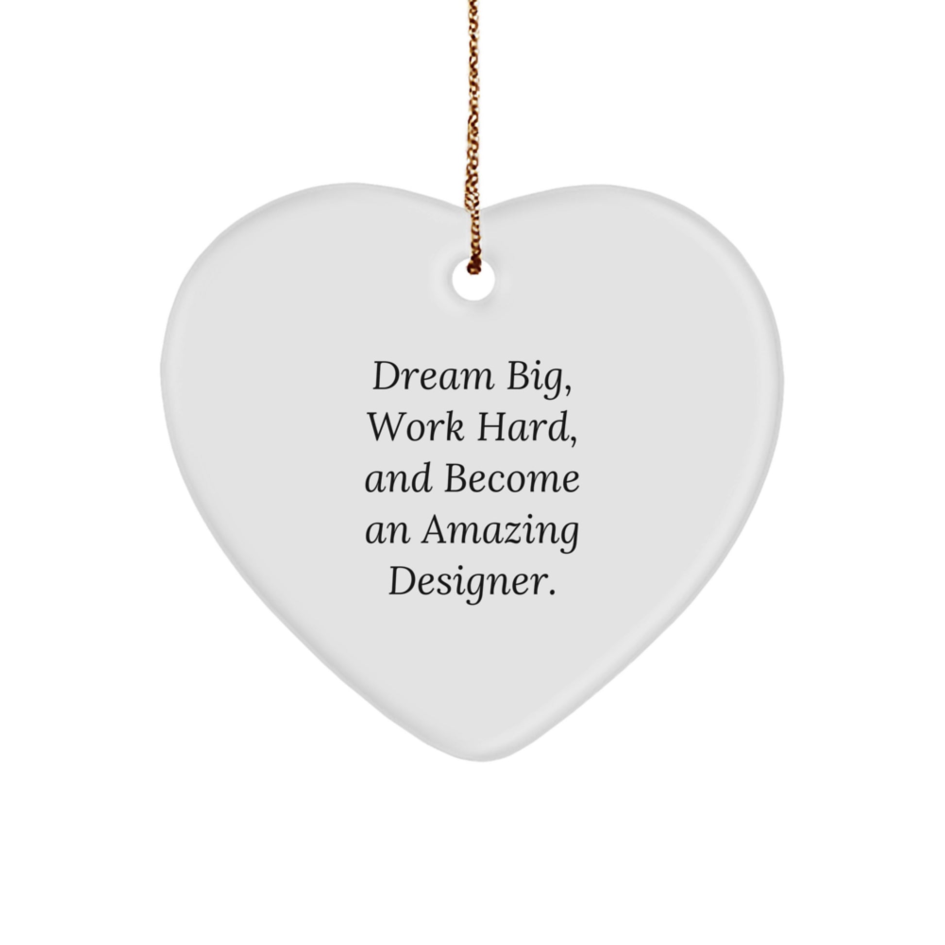 Designer Gifts from Friends and Family - 'Dream Big, Work Hard, And Become An Amazing Designer.' Heart Ornament for Christmas - Image 1