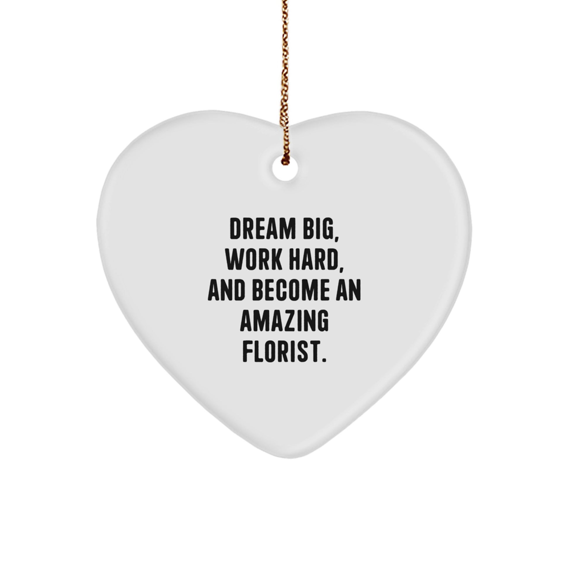 Florist Gifts from Friends, Encouragement Heart Ornament, Dream Big Work Hard and Become an Amazing Florist, Christmas Unique Gifts - Image 1