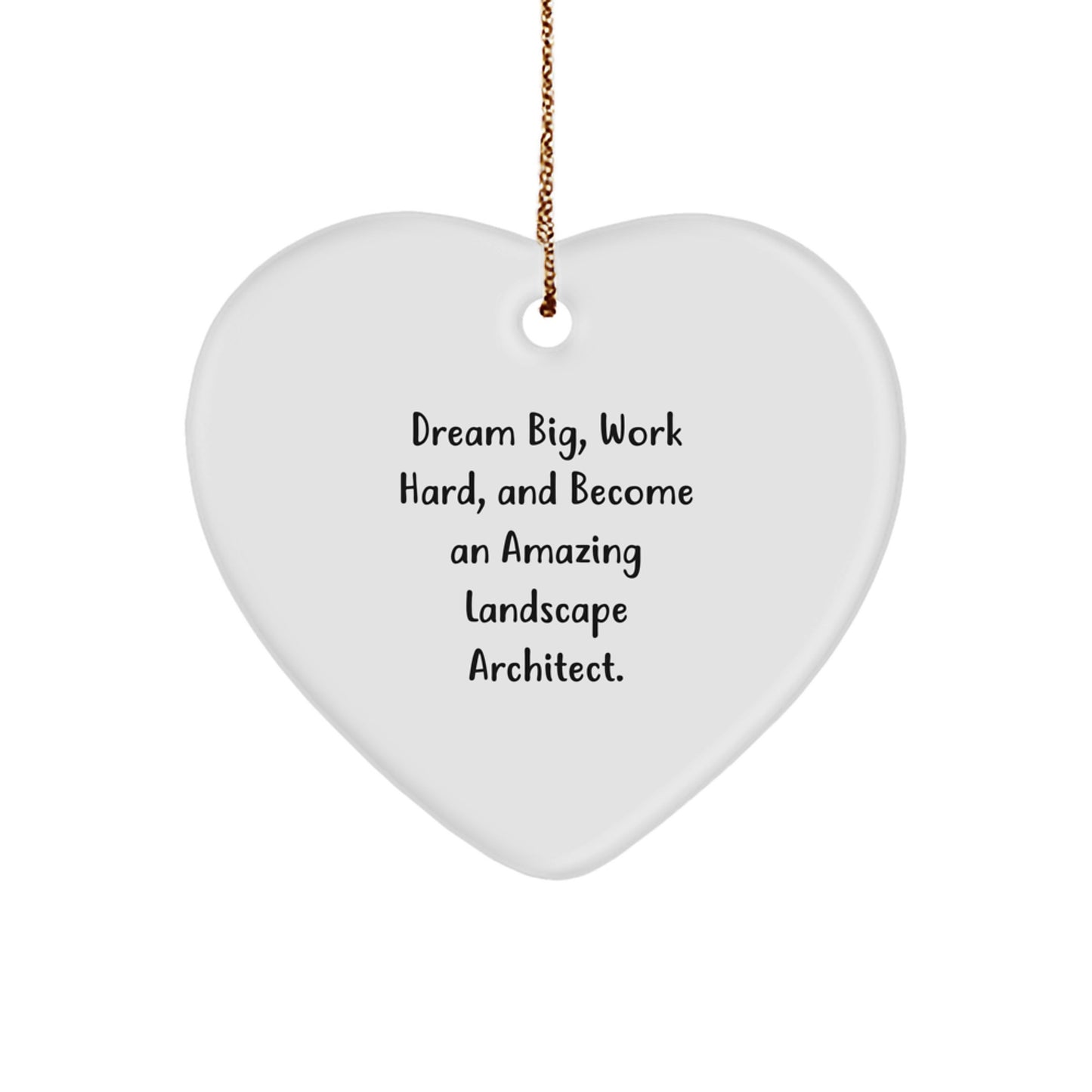 Inspiring Landscape Architect Heart Ornament, Gifts from Family to Friends, 'Dream Big, Work Hard, And Become An Amazing Landscape Architect.' - Image 1