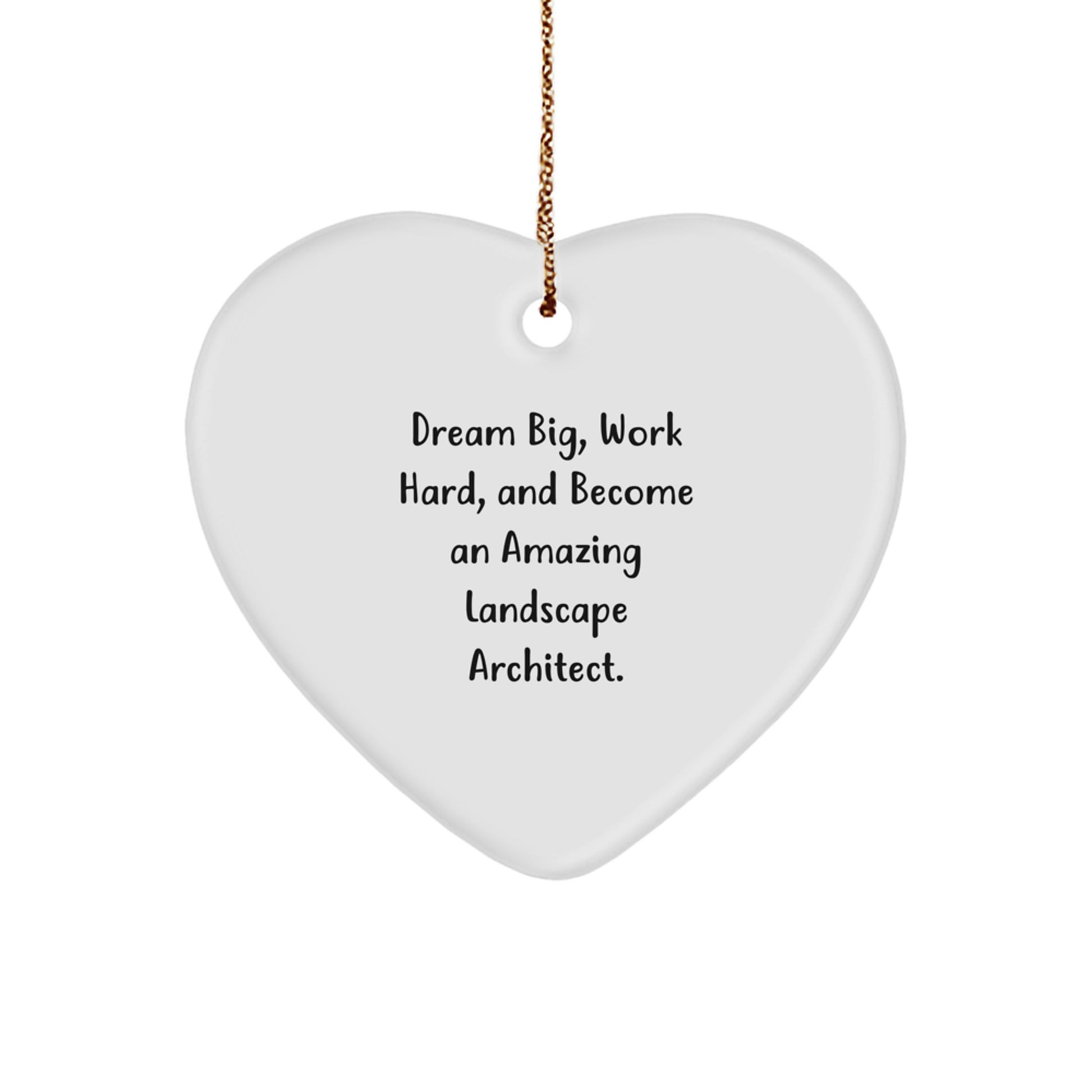 Inspiring Landscape Architect Heart Ornament, Gifts from Family to Friends, 'Dream Big, Work Hard, And Become An Amazing Landscape Architect.' - Image 1