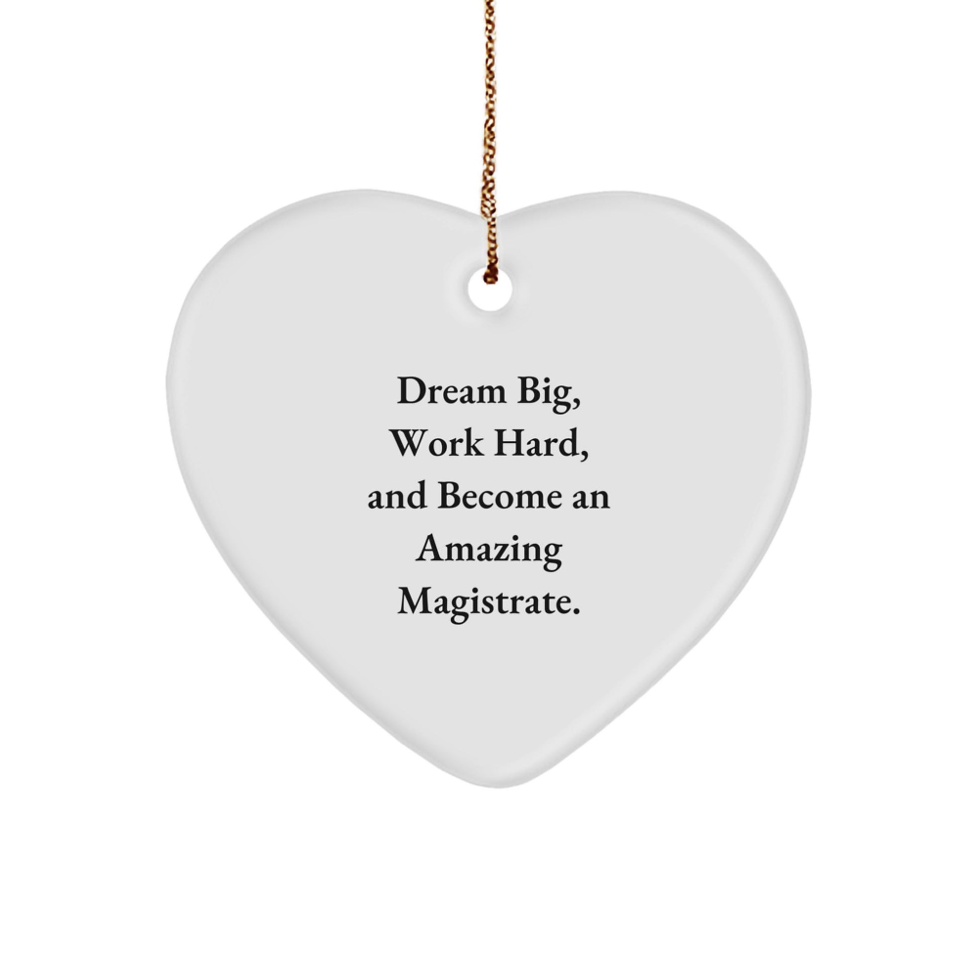 Magistrate Gifts from Friends - 'Dream Big, Work Hard, And Become An Amazing Magistrate.' Heart Ornament for Christmas - Image 1