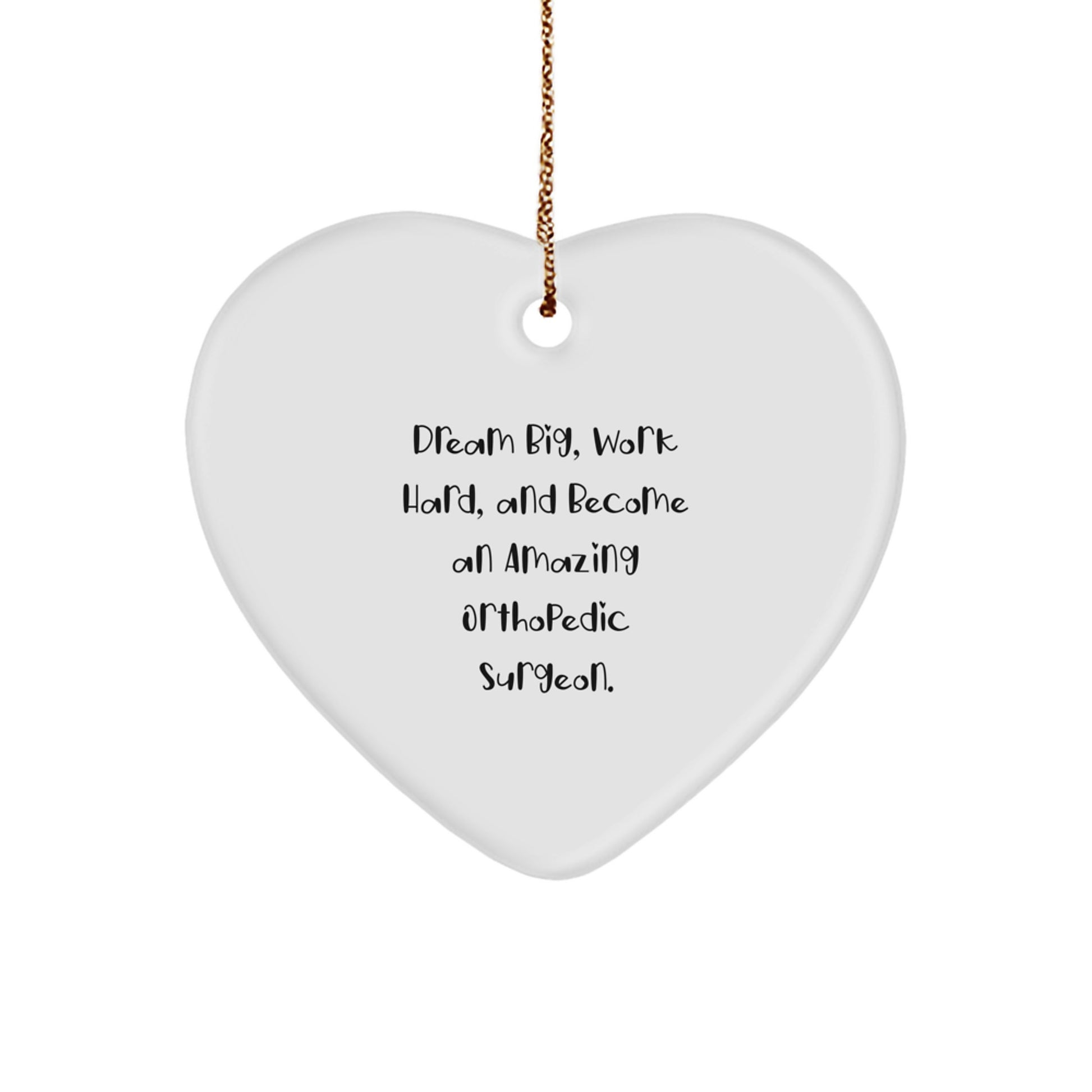 Funny Inspirational Gifts from Men to Orthopedic Surgeons for Christmas Unique Gifts, Heart Ornament for Orthopedic Surgeons, Dream Big and Work Hard, Become an Amazing Orthopedic Surgeon - Image 1