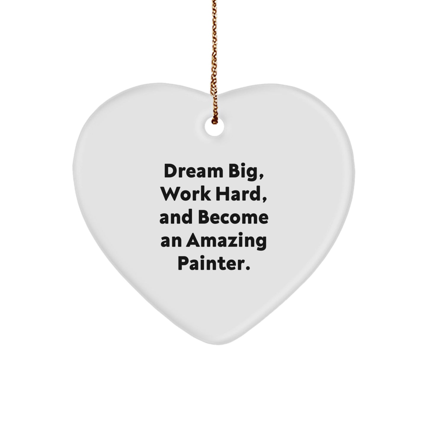Inspiring Painter Gifts for Friends, Family, or Coworkers - Encouraging Dreams with 'Dream Big, Work Hard' Heart Ornament, Perfect for Christmas Unique Gifts - Image 1
