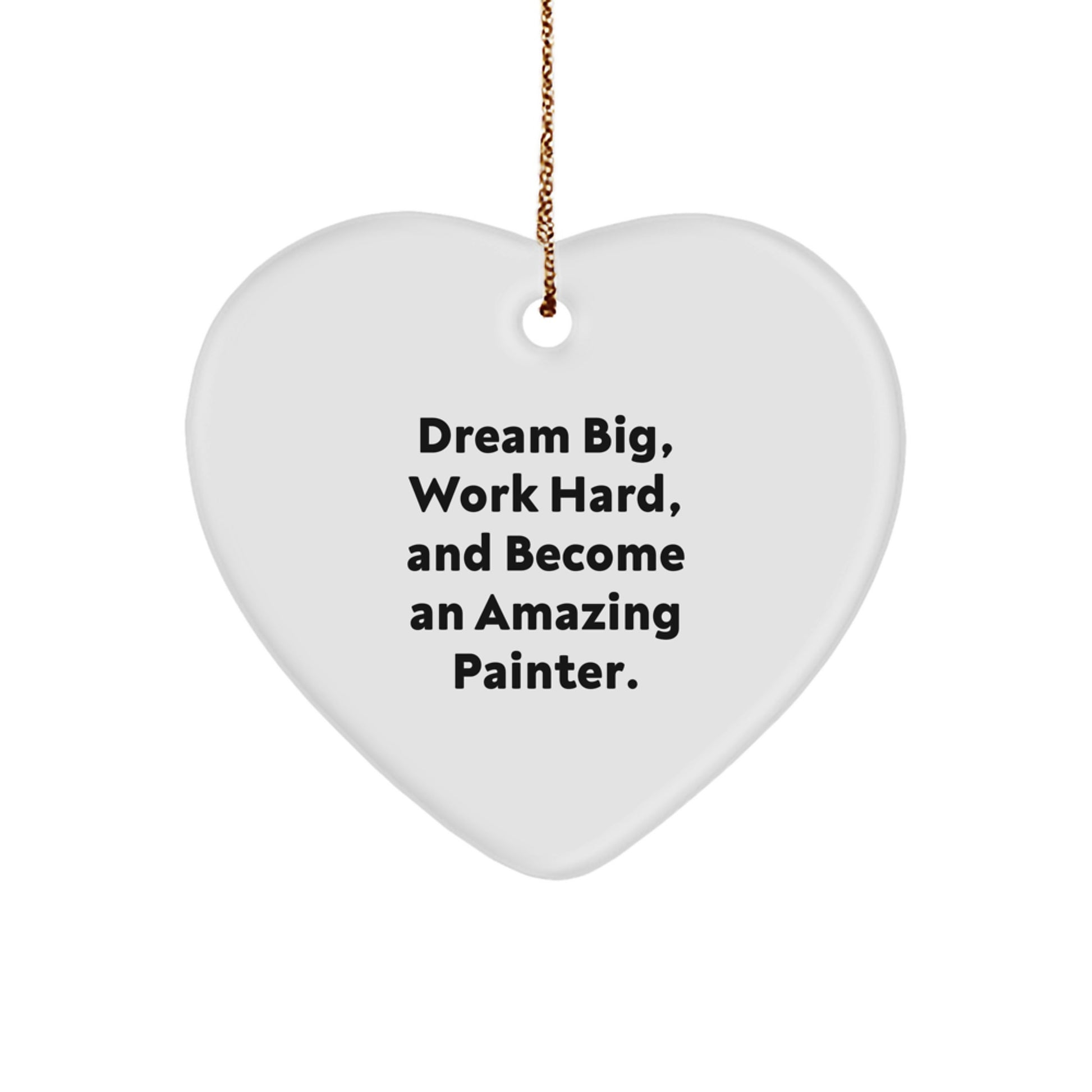 Inspiring Painter Gifts for Friends, Family, or Coworkers - Encouraging Dreams with 'Dream Big, Work Hard' Heart Ornament, Perfect for Christmas Unique Gifts - Image 1