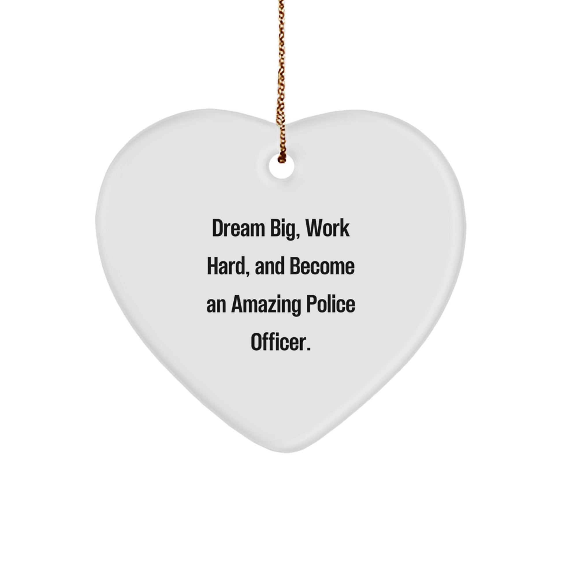 Police Officer Heart Ornament Gifts from Men for Christmas, Dream Big, Work Hard, And Become An Amazing Police Officer. - Image 1