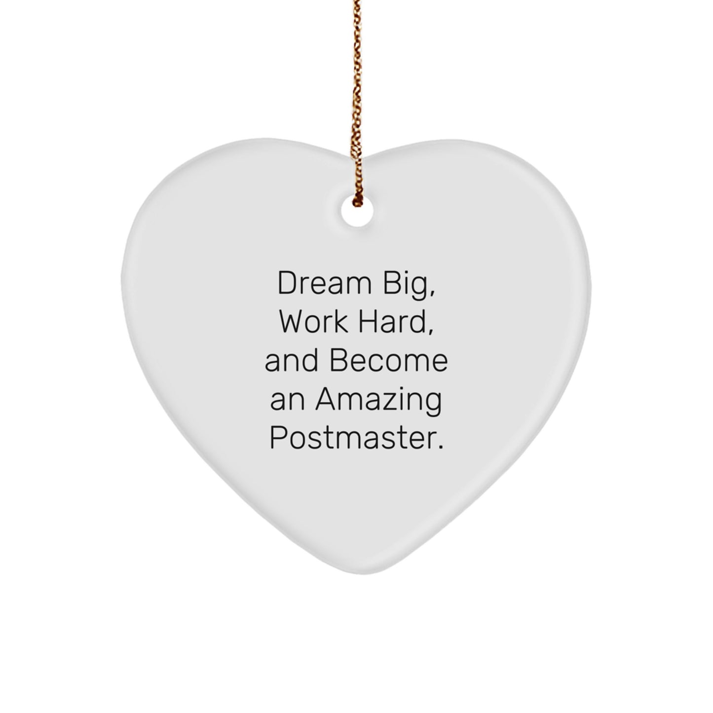 Gifts from Friends and Family for Postmaster - Inspirational Heart Ornament, 'Dream Big, Work Hard, And Become An Amazing Postmaster.' - Image 1