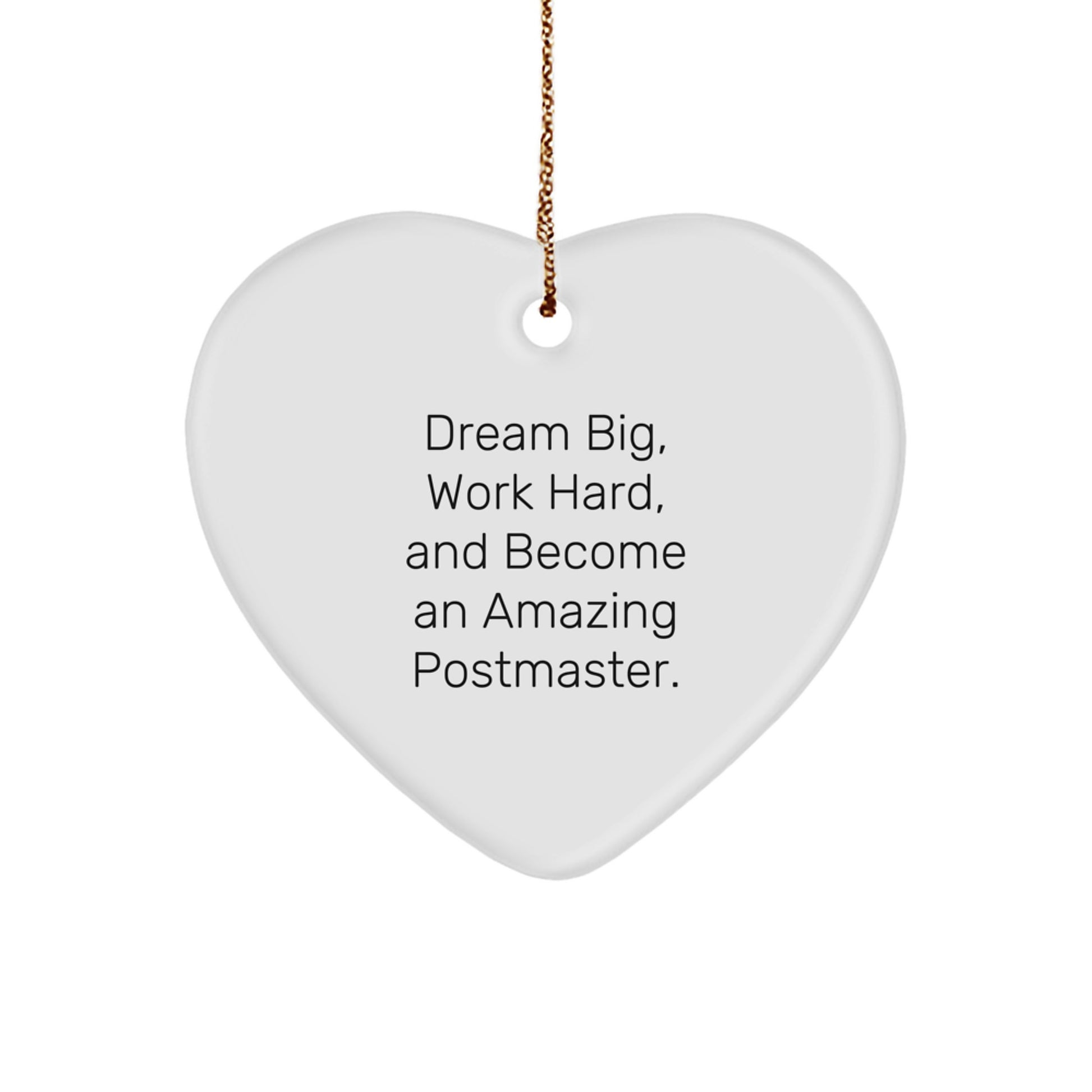 Gifts from Friends and Family for Postmaster - Inspirational Heart Ornament, 'Dream Big, Work Hard, And Become An Amazing Postmaster.' - Image 1