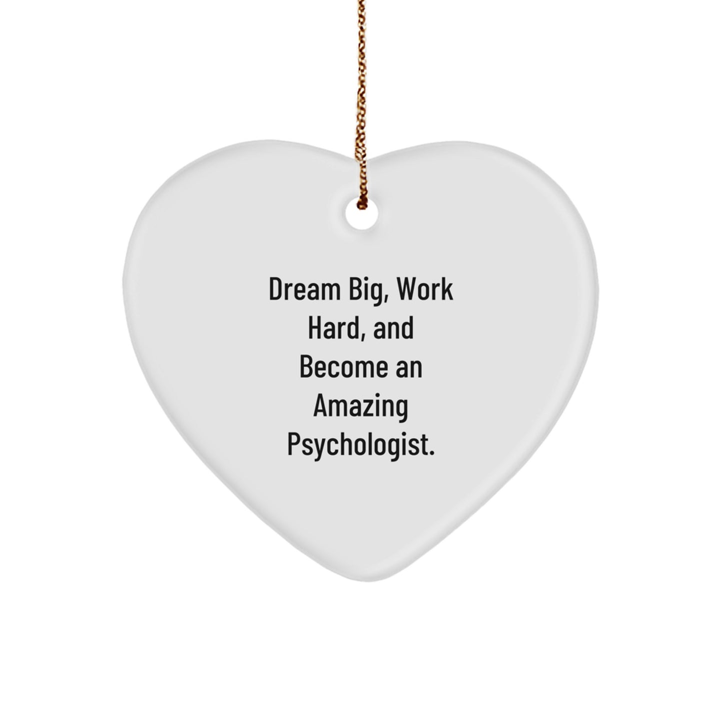 Inspirational Psychologist Gifts, 'Dream Big, Work Hard, And Become An Amazing Psychologist.' Heart Ornament for Christmas - Image 1