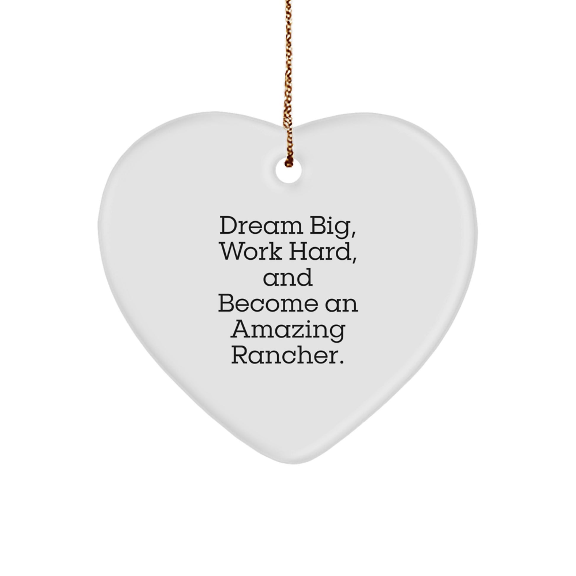 Rancher Gifts from Friends for Amazing Ranchers, 'Dream Big, Work Hard, And Become An Amazing Rancher.' Heart Ornament for Christmas - Image 1