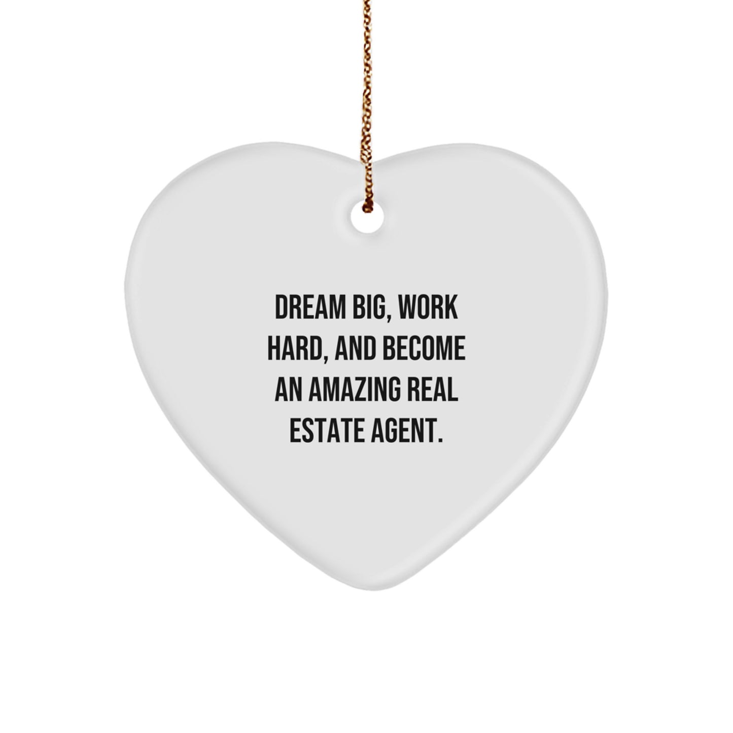 Gifts from Friends, Family, or Coworkers - 'Dream Big, Work Hard, And Become An Amazing Real Estate Agent.' Heart Ornament for Real Estate Agent, Christmas Unique Gifts - Image 1