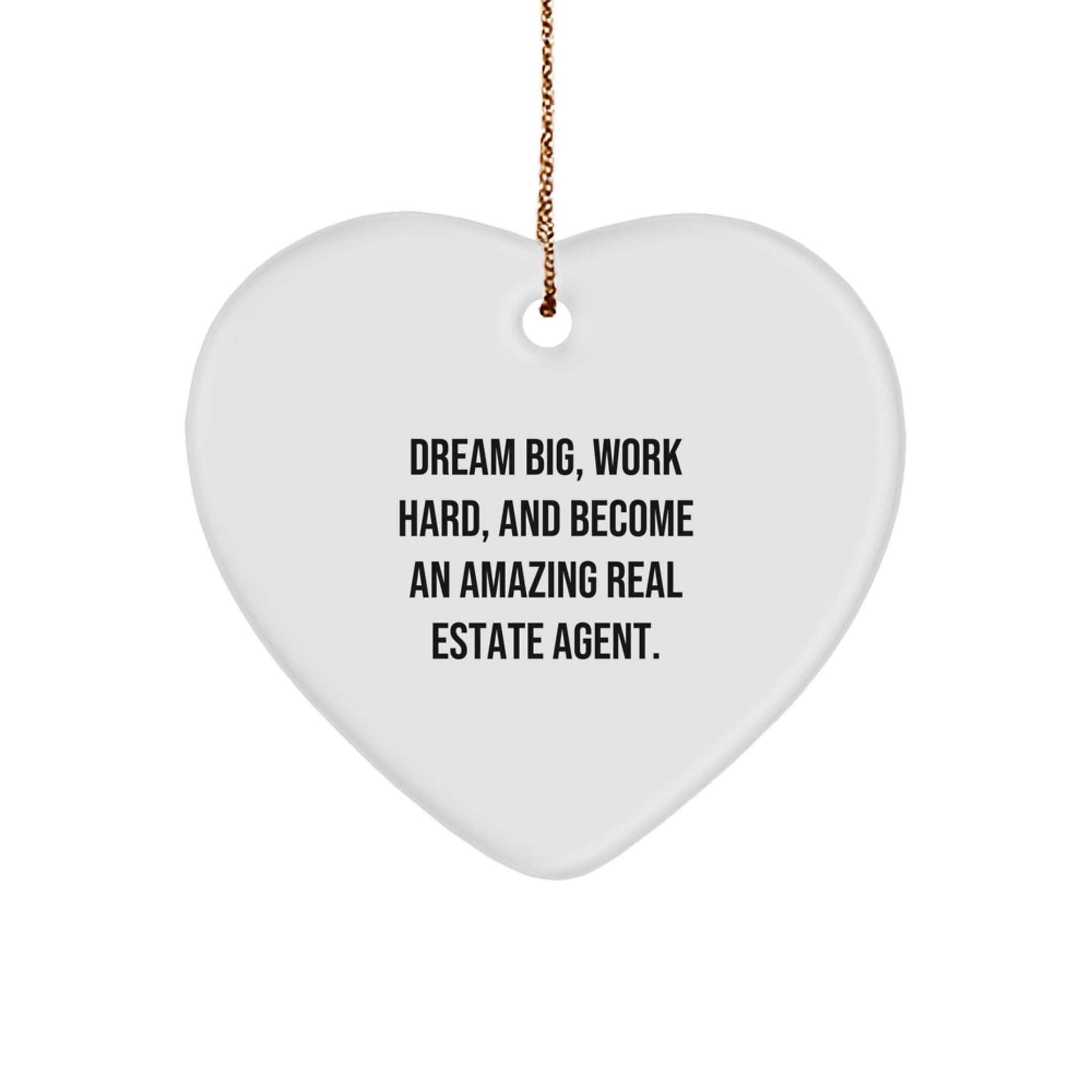 Gifts from Friends, Family, or Coworkers - 'Dream Big, Work Hard, And Become An Amazing Real Estate Agent.' Heart Ornament for Real Estate Agent, Christmas Unique Gifts - Image 1