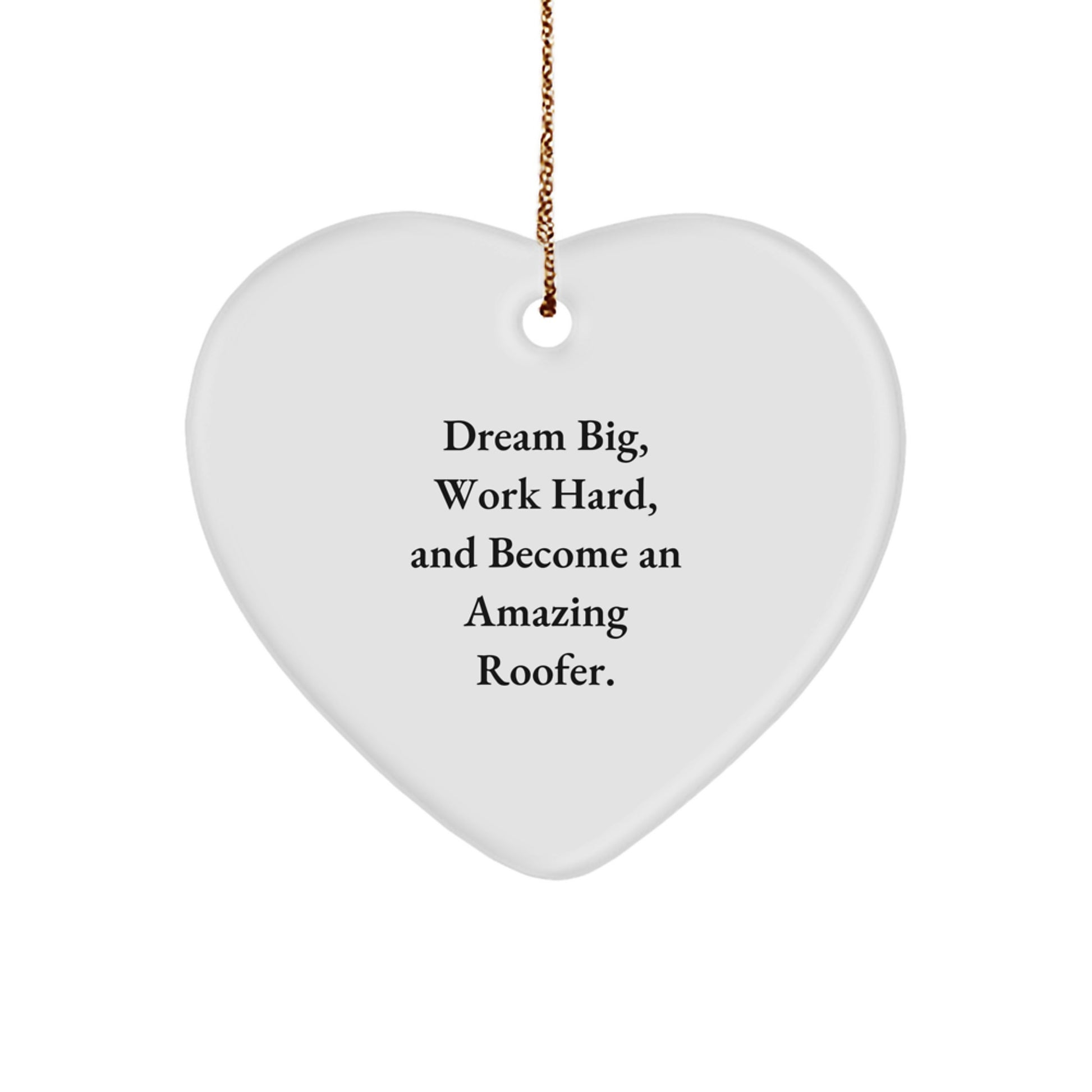 Funny Roofer Gifts from Friends - Heart Ornament for Men, Women, and Coworkers - Dream Big, Work Hard, Become Amazing - Christmas Unique Gifts - Image 1