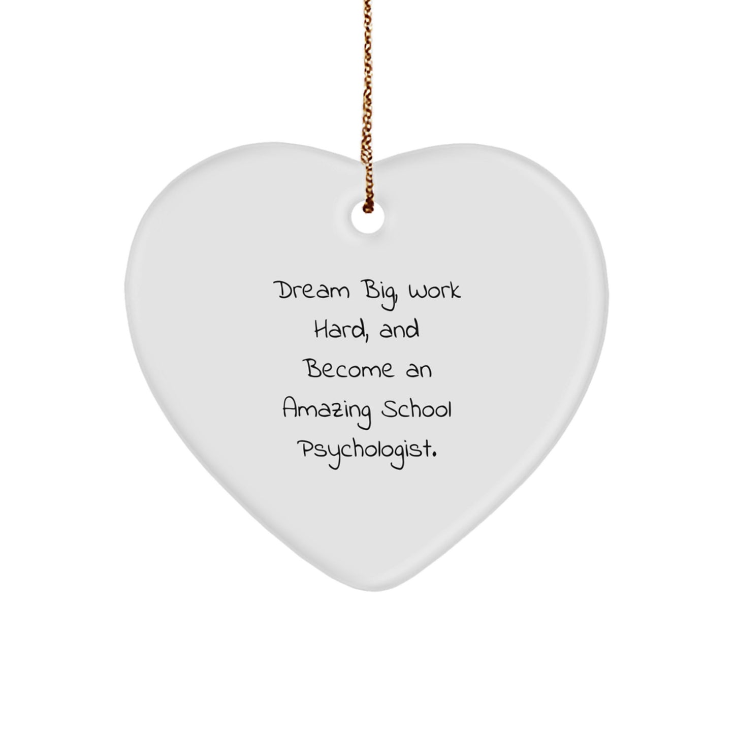 Inspirational School Psychologist Gifts from Friends for Christmas Unique Heart Ornaments with 'Dream Big, Work Hard, And Become An Amazing School Psychologist.' Quote - Image 1