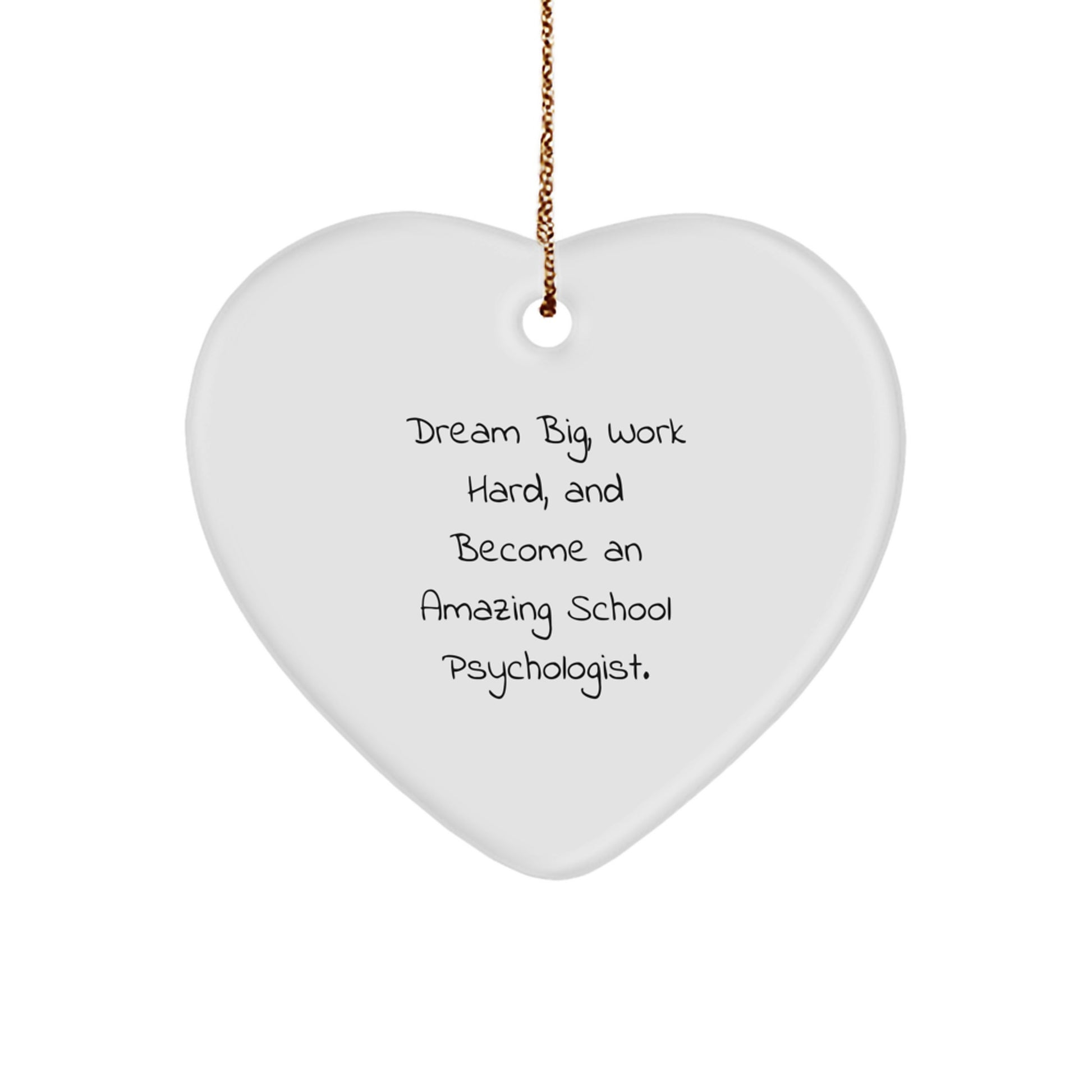 Inspirational School Psychologist Gifts from Friends for Christmas Unique Heart Ornaments with 'Dream Big, Work Hard, And Become An Amazing School Psychologist.' Quote - Image 1