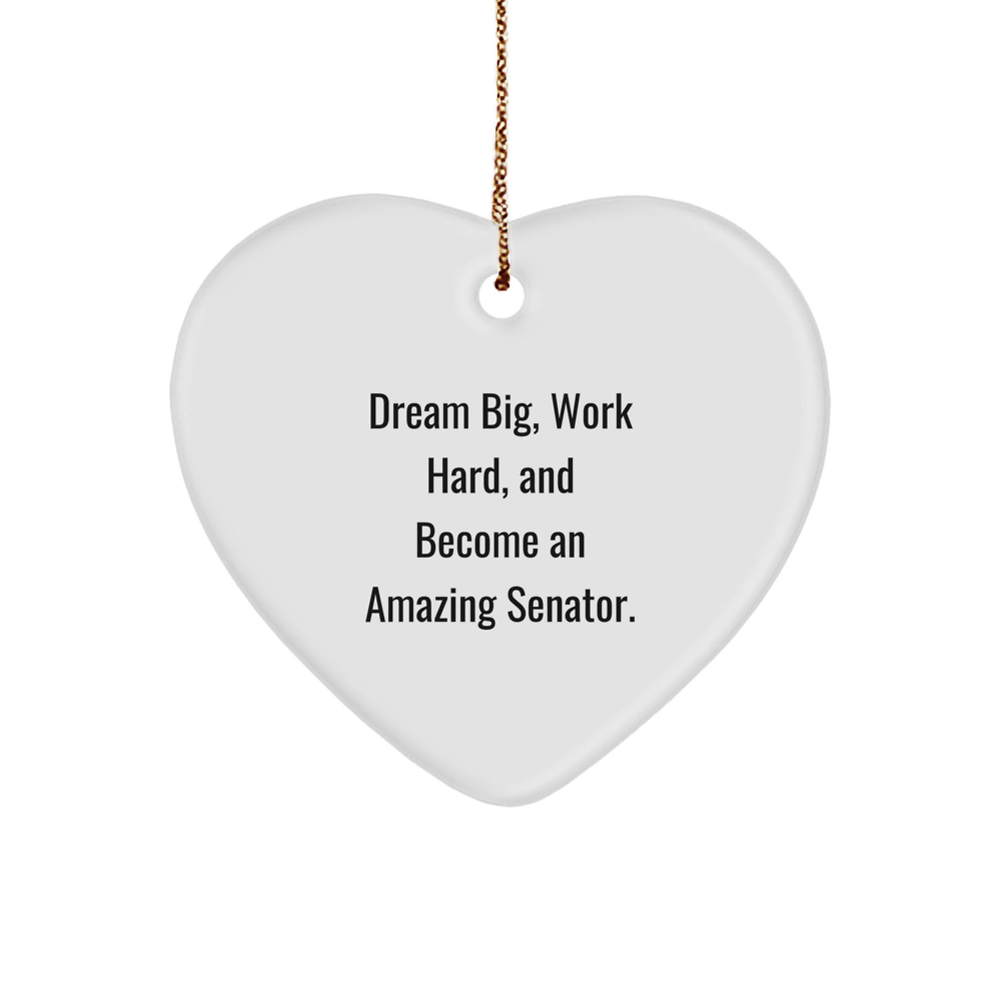 Funny Senator Gifts Heart Ornament - Dream Big Work Hard Become An Amazing Senator - Christmas Unique Gifts for Senator Friends - Gifts from Men, Women, Family, Friends - Image 1