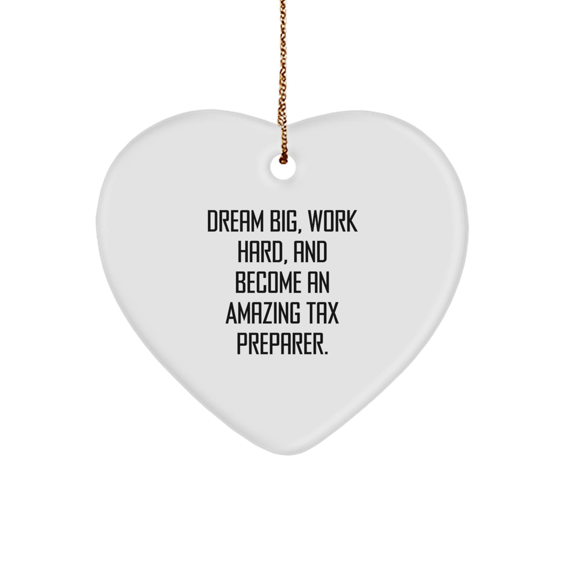 Tax Preparer Gifts: 'Dream Big, Work Hard, And Become An Amazing' Heart Ornament for Christmas, from Friends, to Coworkers, for Him or Her - Image 1