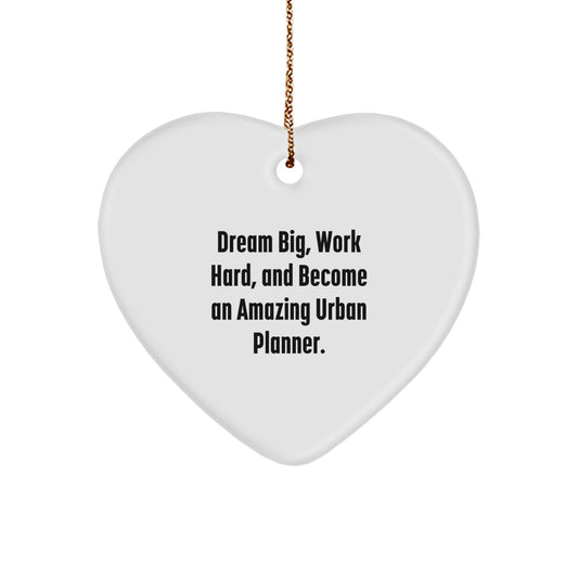 Dream Big Urban Planner Heart Ornament Gifts from Friends for Christmas, 'Dream Big, Work Hard, And Become An Amazing Urban Planner.' - Image 1