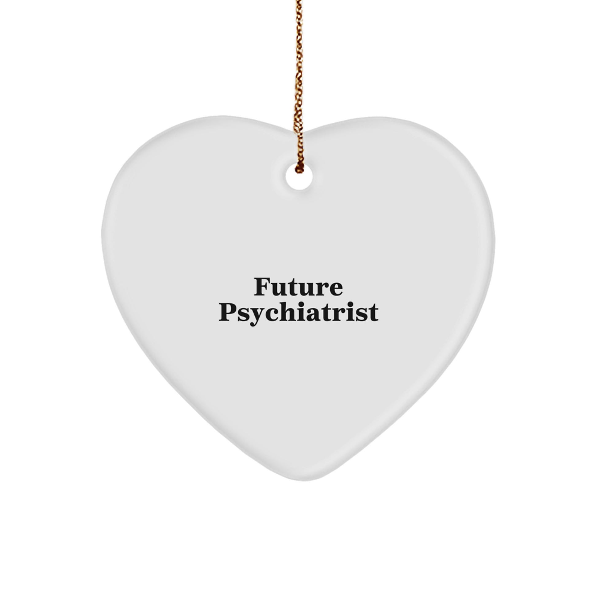 Funny Future Psychiatrist, Gifts from Men, Women, Friends, or Coworkers for a Psychiatrist, Heart Ornament with Inspirational Quote, Christmas Unique Gifts - Image 1