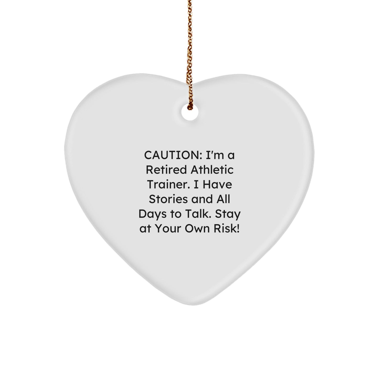 Funny Athletic Trainer Gift, 'Caution: I'm A Retired Athletic Trainer...' Heart Ornament for Christmas from Friends, Family, or Coworkers - Image 1