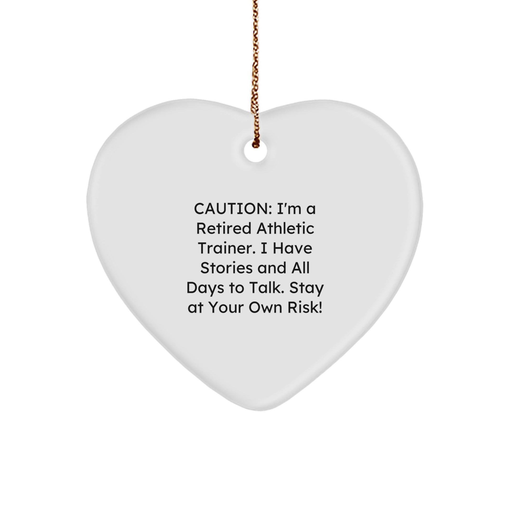 Funny Athletic Trainer Gift, 'Caution: I'm A Retired Athletic Trainer...' Heart Ornament for Christmas from Friends, Family, or Coworkers - Image 1