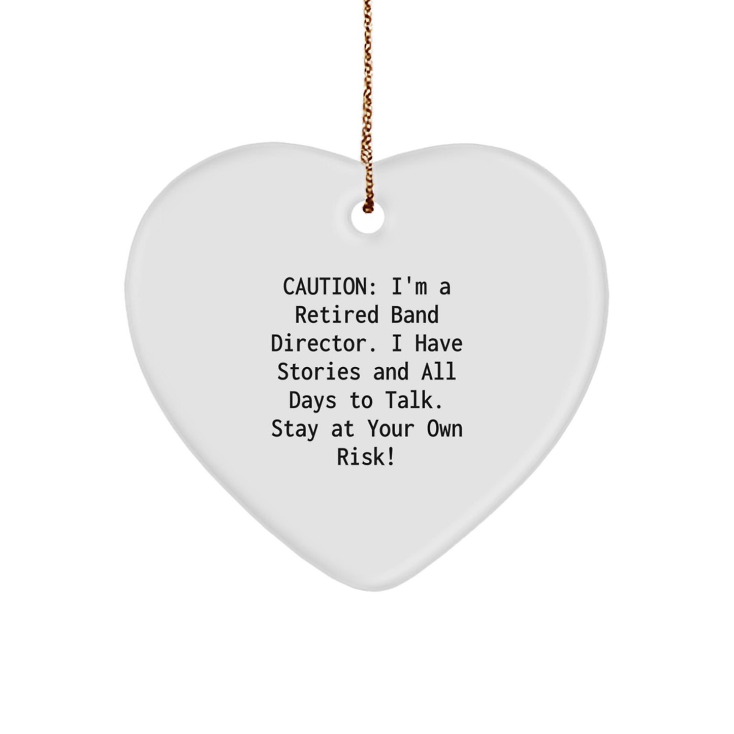 Band Director Gift, Funny Heart Ornament, Caution: I'm A Retired Band Director... - Gifts from Friends for Band Director, Christmas Unique Presents - Image 1