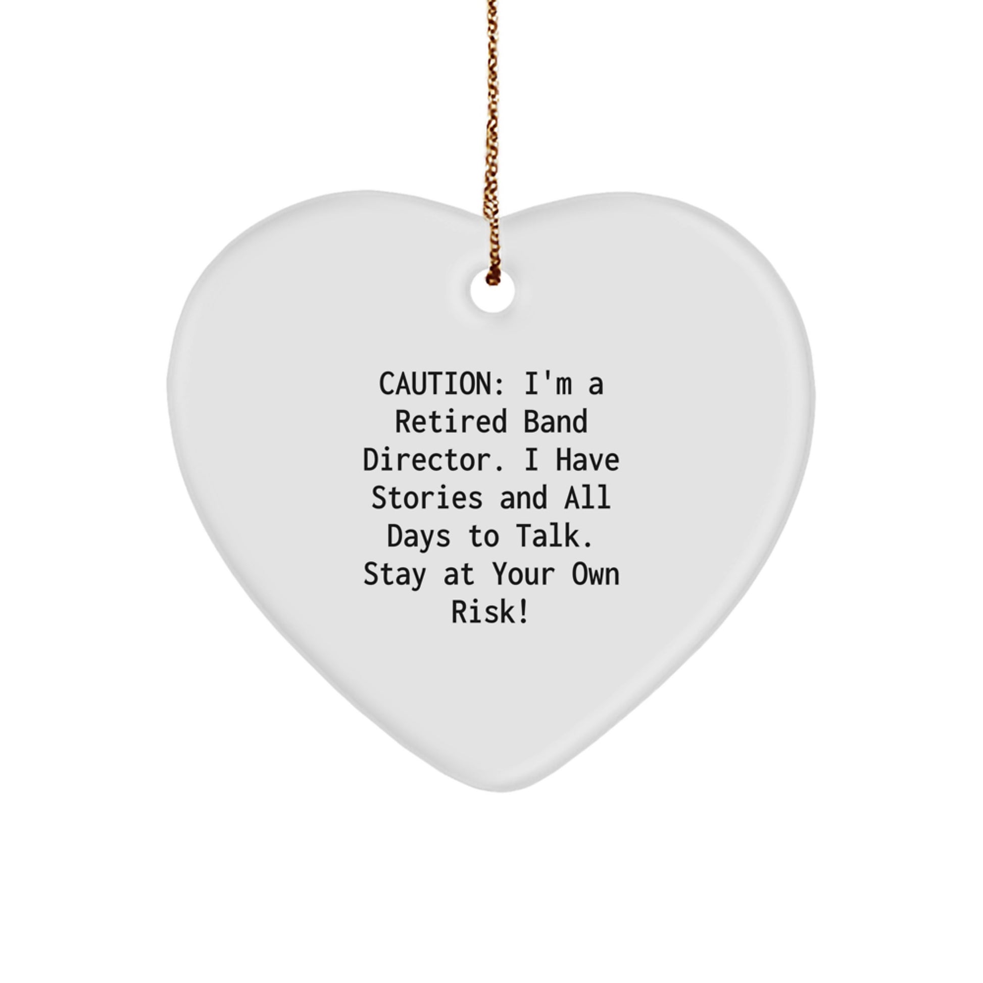 Band Director Gift, Funny Heart Ornament, Caution: I'm A Retired Band Director... - Gifts from Friends for Band Director, Christmas Unique Presents - Image 1