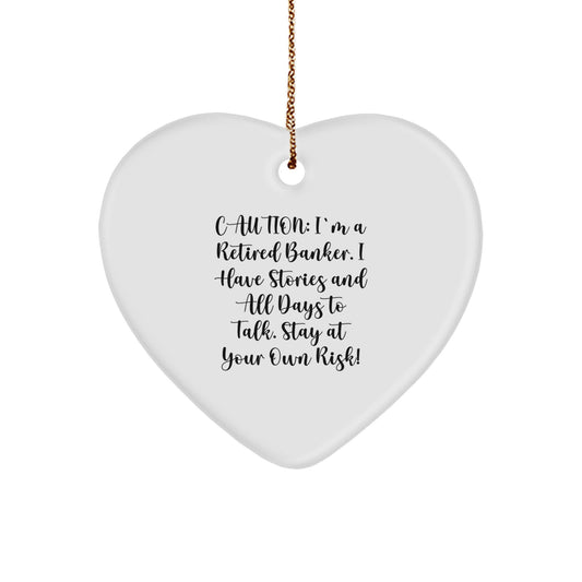 Funny Banker Gifts - 'Caution: I'm A Retired Banker...' Heart Ornament for Christmas,
  Gifts from Men to Bankers, Coworkers, or Friends, Heart-Shaped MDF with Sublimation Finish - Image 1
