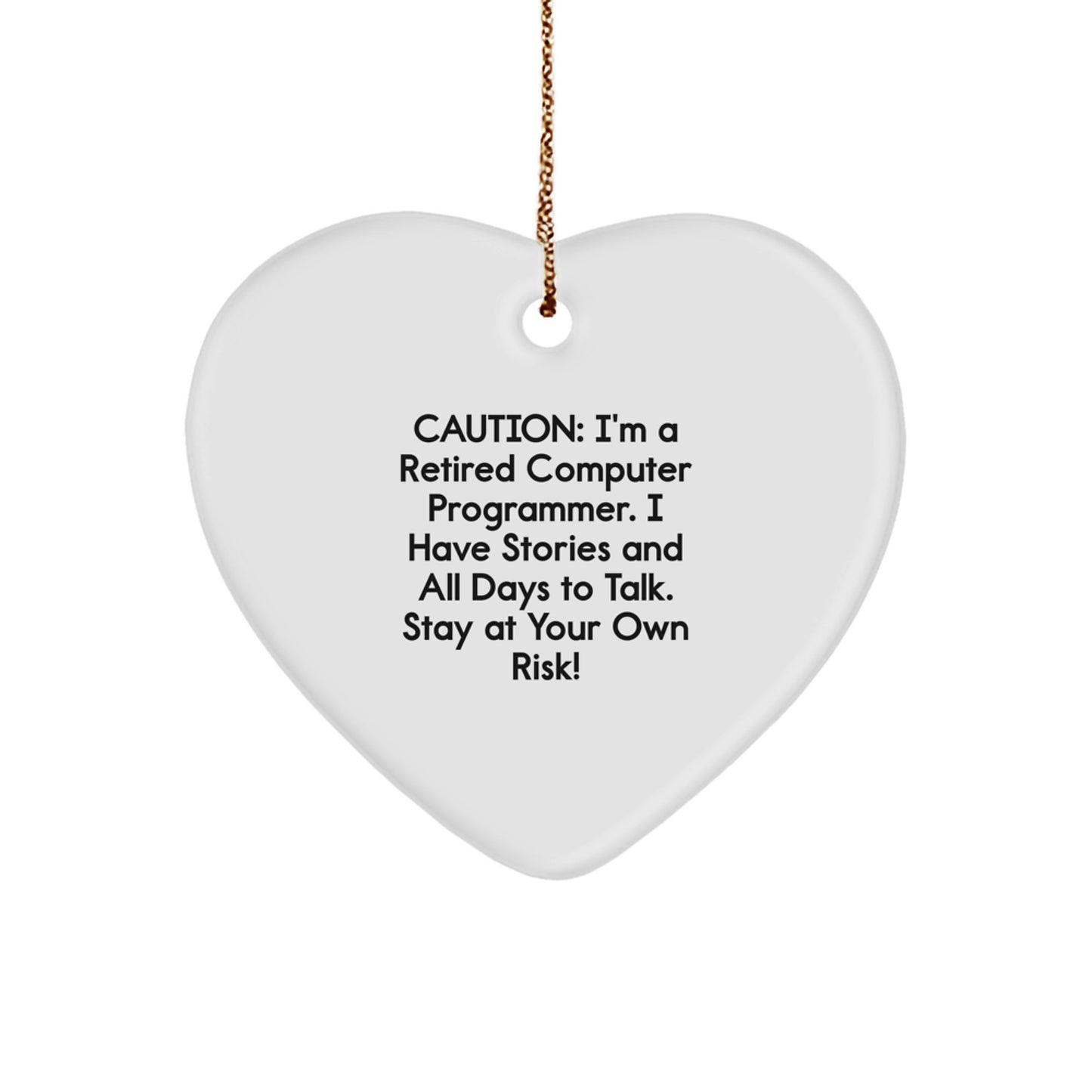 Funny Computer Programmer Heart Ornament, 'Caution: I'm A Retired Computer Programmer...' Quotes Gifts from Friends, Family, Coworkers to Computer Programmer Men, Women, and Family - Image 1