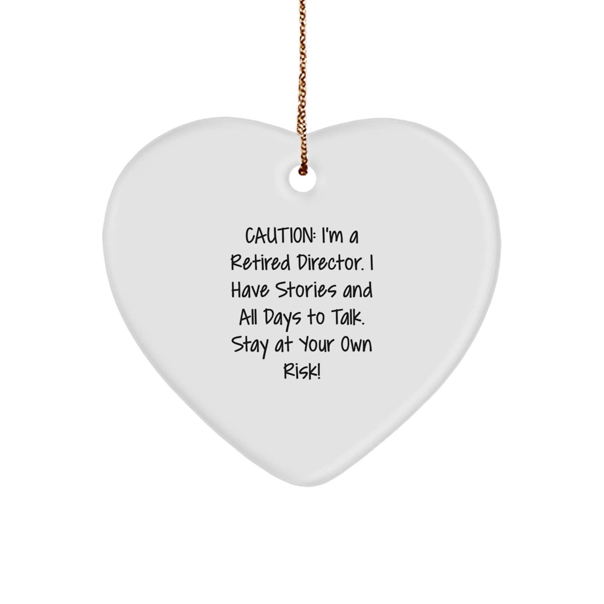 Funny Director Gifts from Friends for Christmas - Heart Ornament with Caution: I'm A Retired Director. I Have Stories And All Days To Talk. Stay At Your Own Risk! Quote - Image 1