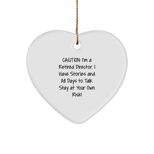 Funny Director Gifts from Friends for Christmas - Heart Ornament with Caution: I'm A Retired Director. I Have Stories And All Days To Talk. Stay At Your Own Risk! Quote - Image 1