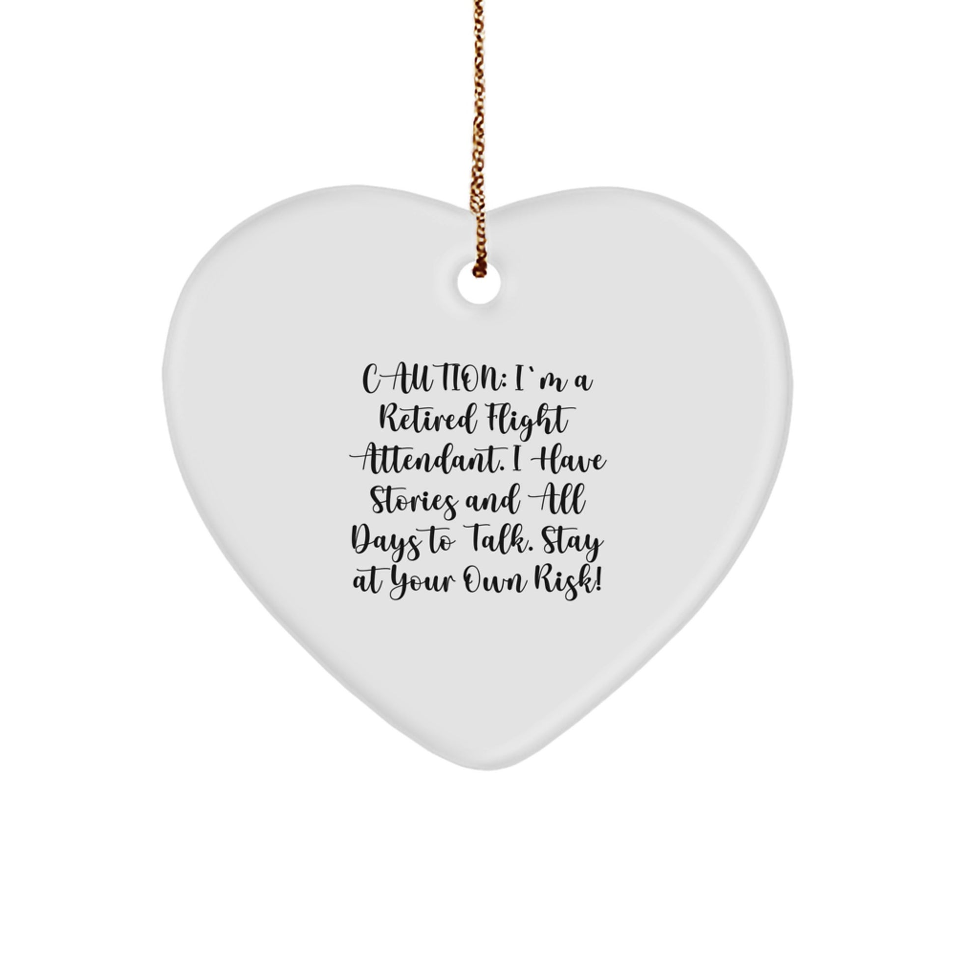 Funny Flight Attendant Gifts from Friends - Caution: I'm A Retired Flight Attendant. I Have Stories And All Days To Talk. Stay At Your Own Risk! Heart Ornament for Christmas Unique Gifts - Image 1