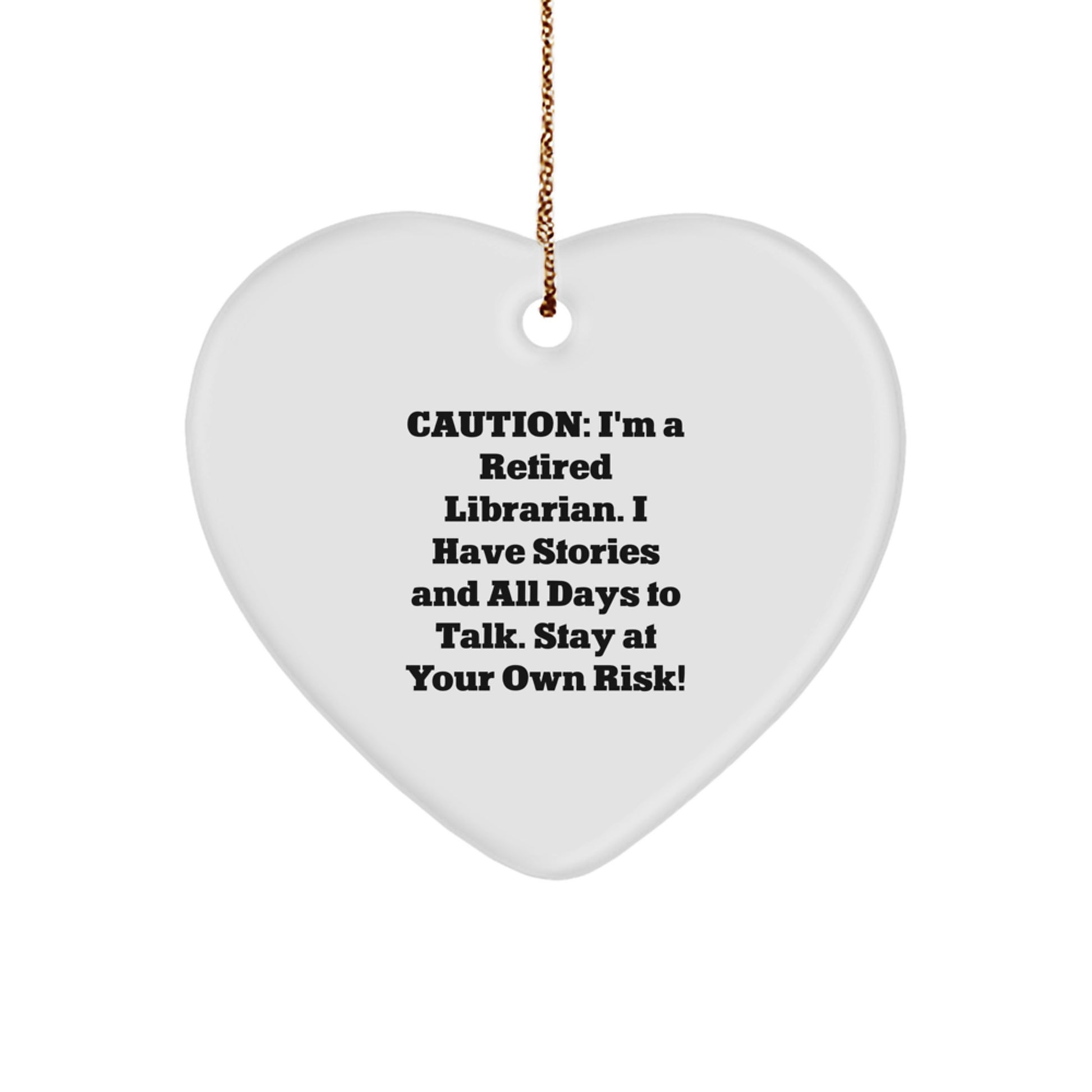 Funny Librarian Heart Ornament Gifts from Friends and Family, Caution: 'I'm A Retired Librarian, I Have Stories...' - Image 1
