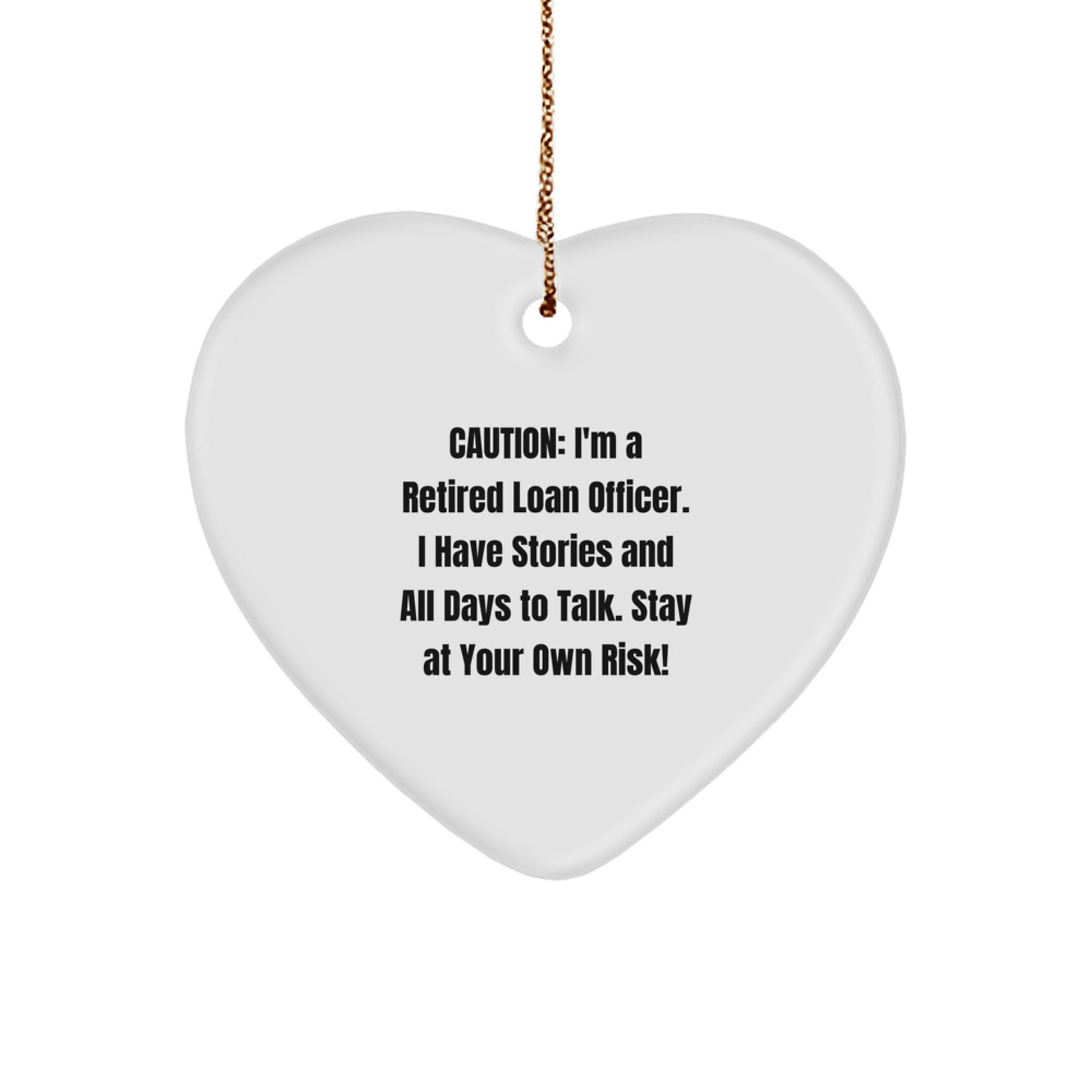 Funny Loan Officer Gifts - Heart Ornament from Men to Friends - Caution: Retired Loan Officer I Have Stories - Christmas Unique Presents - Image 1