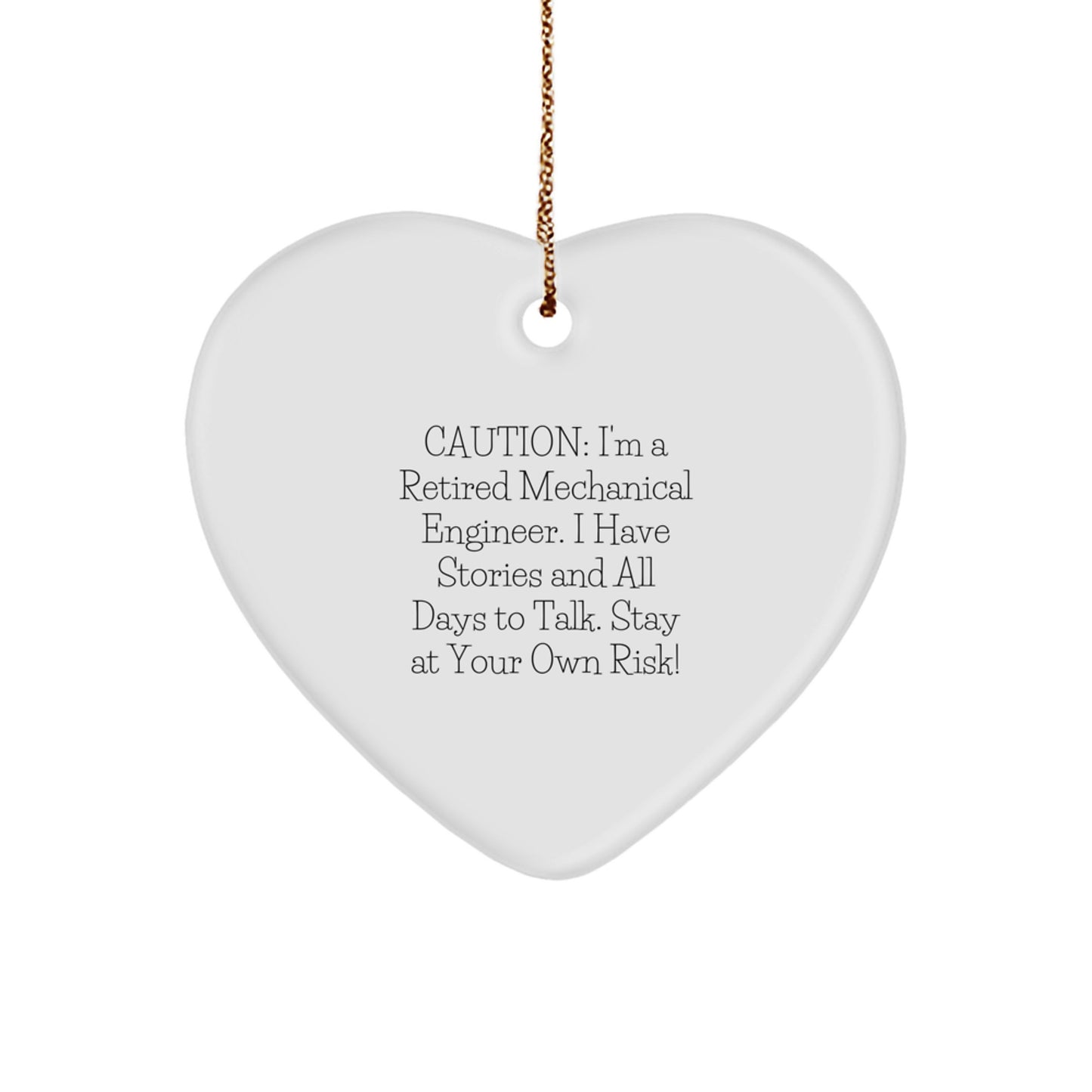 Mechanical Engineer Heart Ornament, 'Caution: I'm A Retired Mechanical Engineer...' Funny Gift from Men to Coworkers for Christmas - Image 1