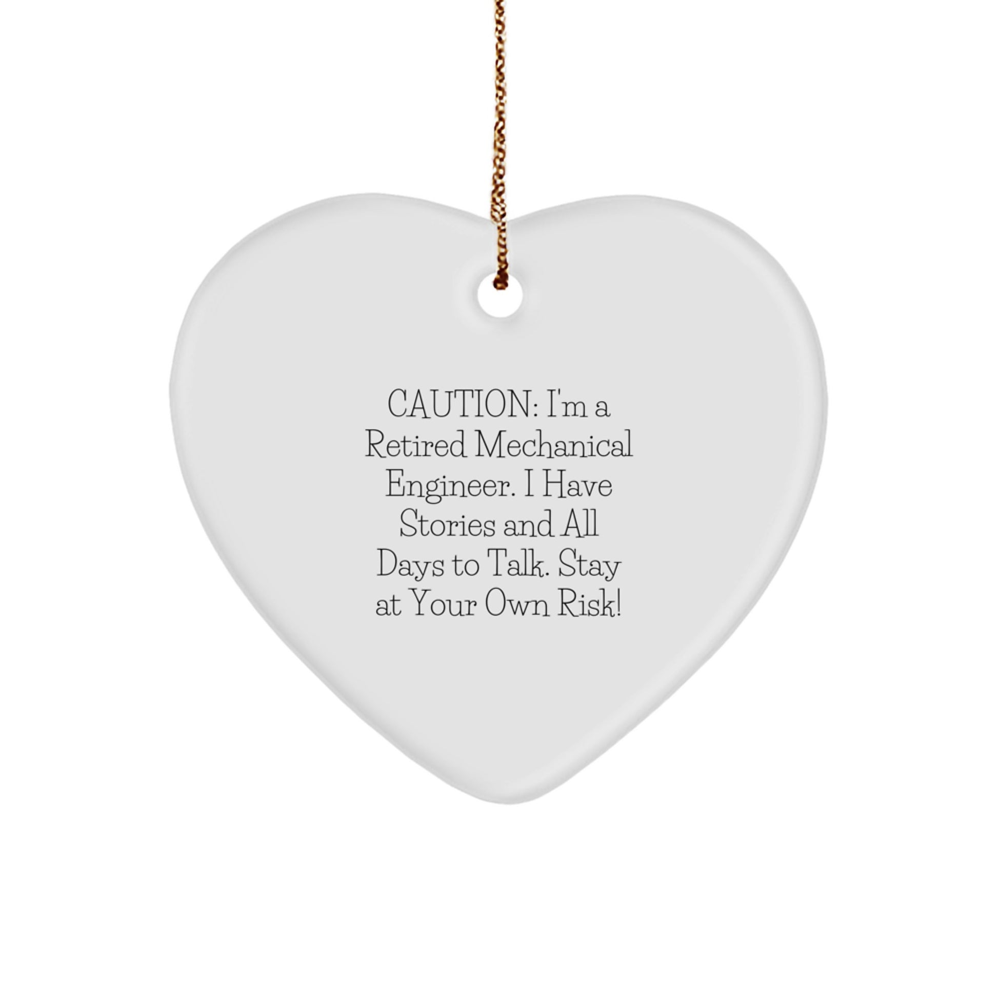 Mechanical Engineer Heart Ornament, 'Caution: I'm A Retired Mechanical Engineer...' Funny Gift from Men to Coworkers for Christmas - Image 1