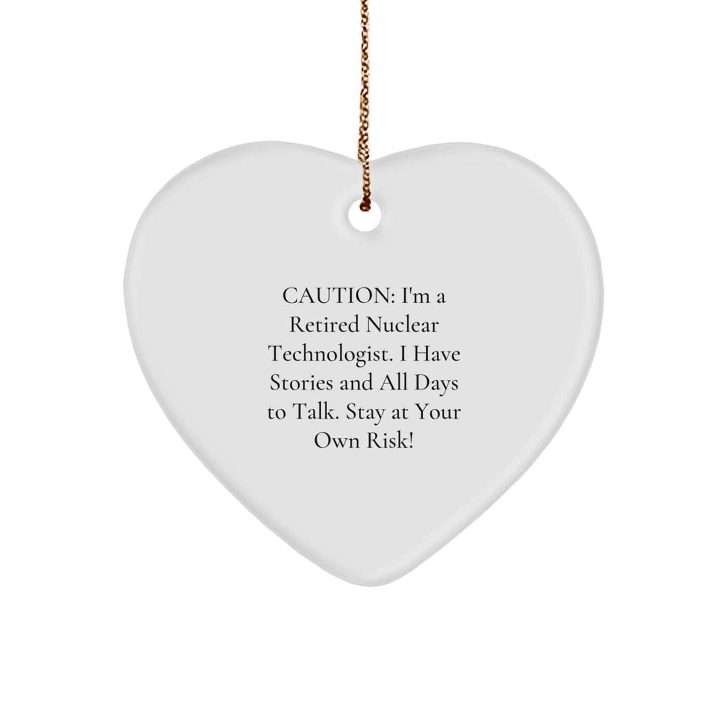 Nuclear Technologist Gifts from Friends - 'Caution: I'm A Retired Nuclear Technologist...' Heart Ornament for Christmas - Image 1