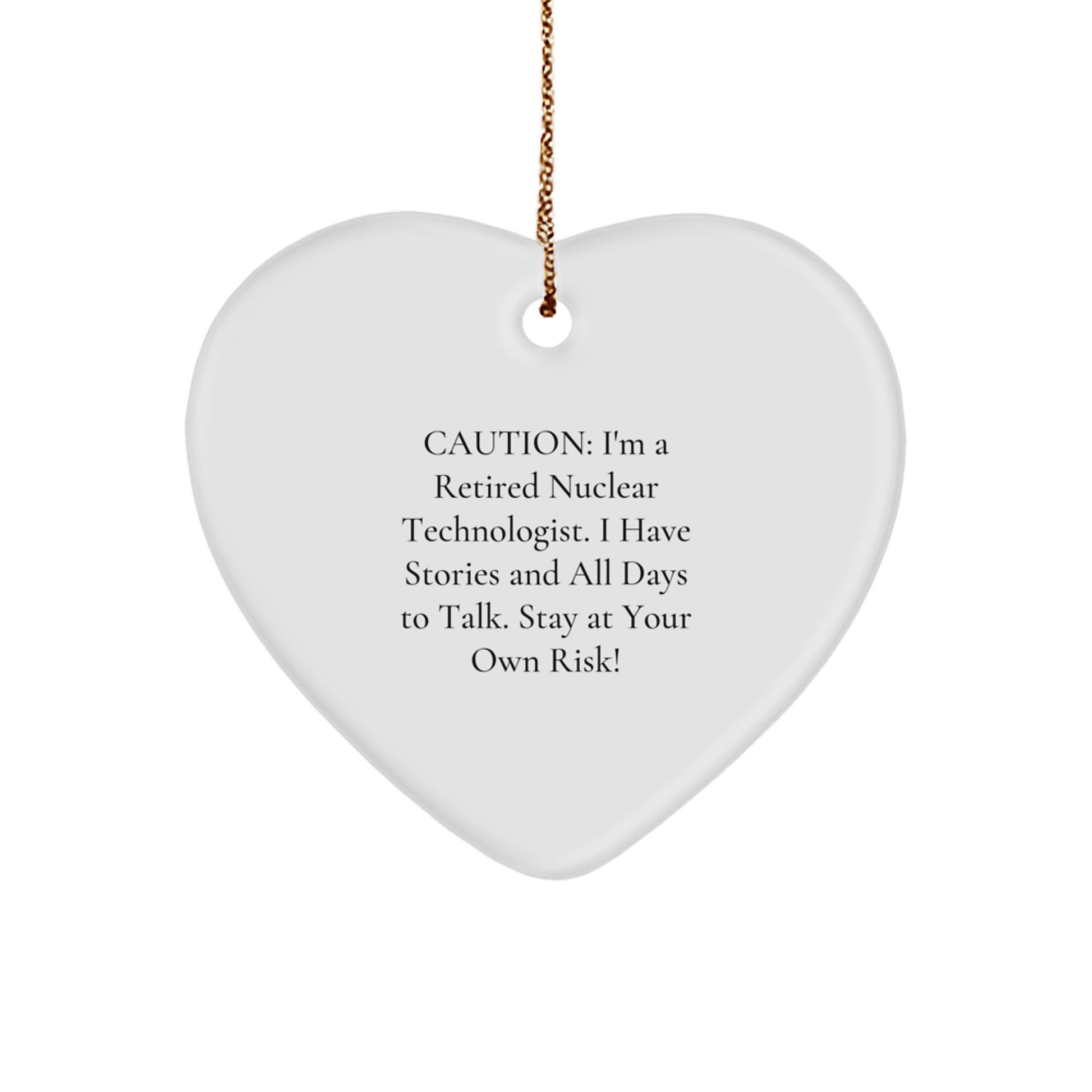 Nuclear Technologist Gifts from Friends - 'Caution: I'm A Retired Nuclear Technologist...' Heart Ornament for Christmas - Image 1