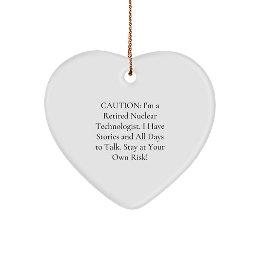 Nuclear Technologist Gifts from Friends - 'Caution: I'm A Retired Nuclear Technologist...' Heart Ornament for Christmas - Image 1