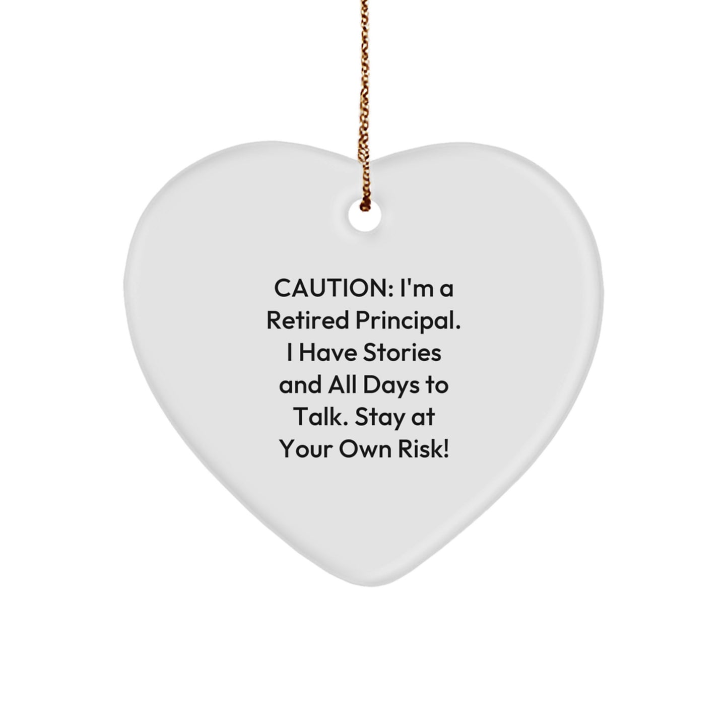 Funny Principal Gifts from Friends and Family, Heart Ornament for Principal, 'I'm A Retired Principal I Have Stories And All Days To Talk. Stay At Your Own Risk!' - Christmas Unique Gifts - Image 1