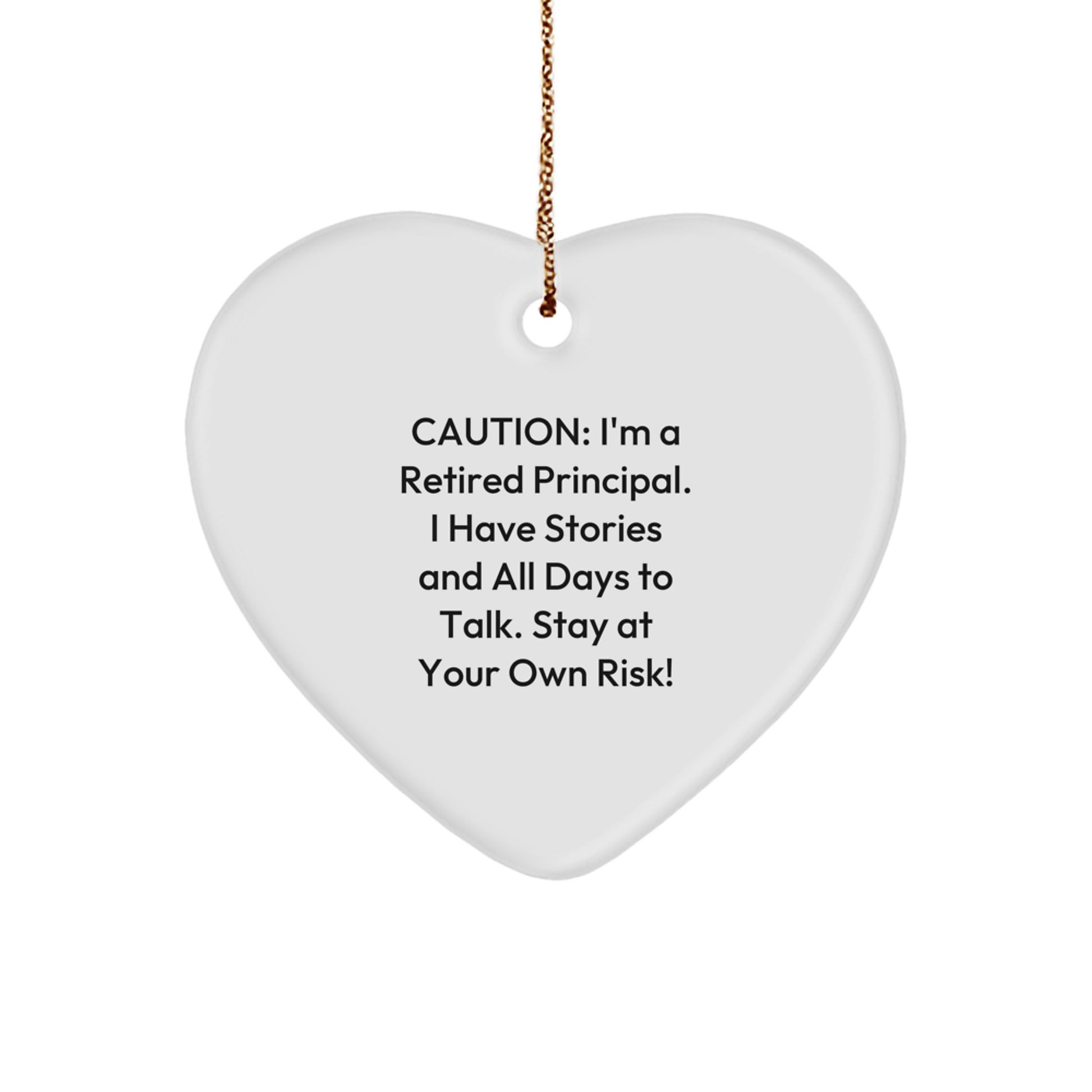 Funny Principal Gifts from Friends and Family, Heart Ornament for Principal, 'I'm A Retired Principal I Have Stories And All Days To Talk. Stay At Your Own Risk!' - Christmas Unique Gifts - Image 1