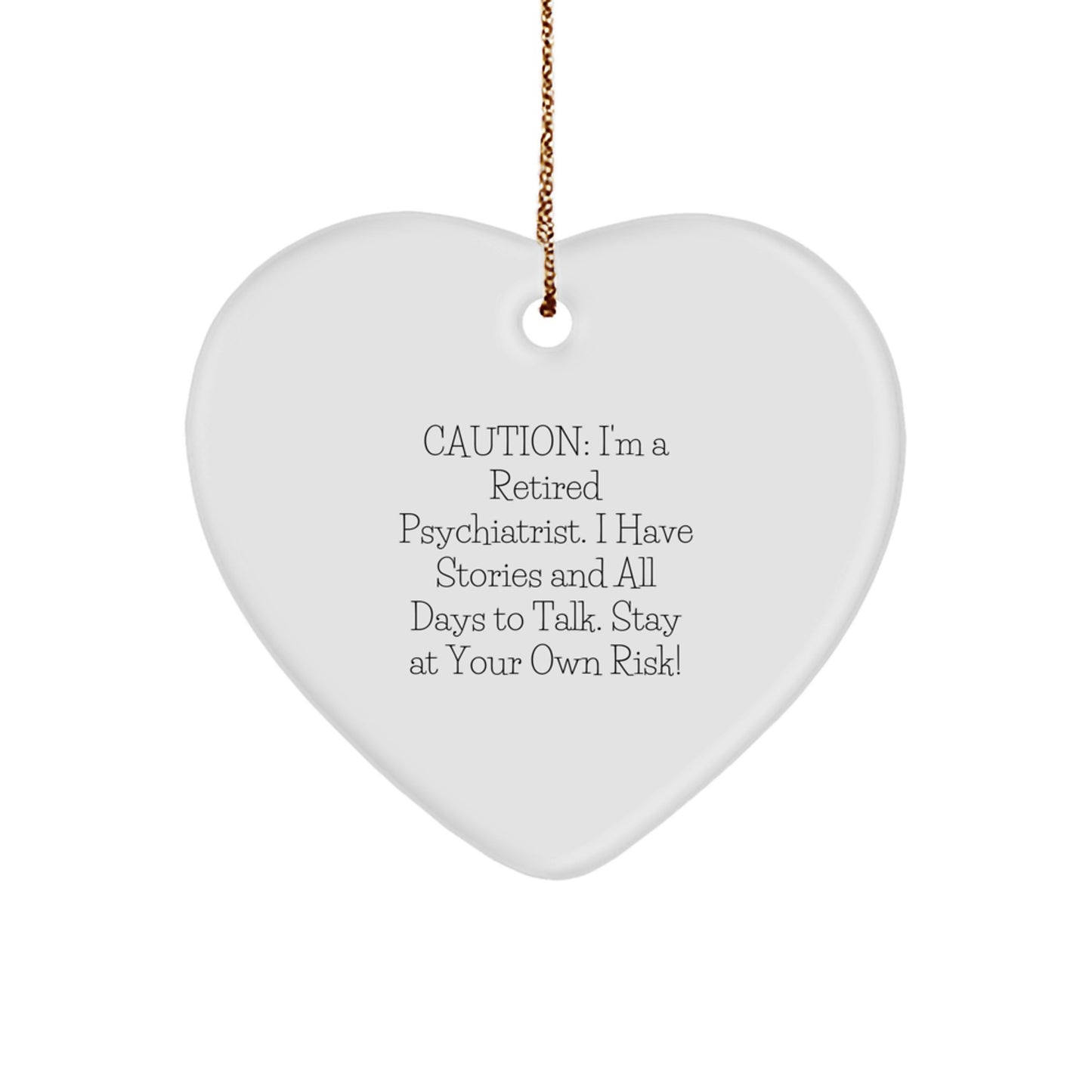 Funny Psychiatrist Gifts from Friends for Christmas - 'Caution: I'm A Retired Psychiatrist...' Heart Ornament - Image 1