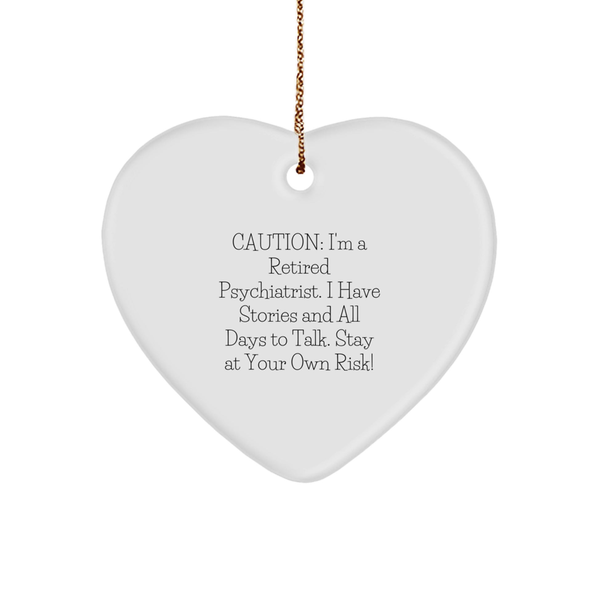 Funny Psychiatrist Gifts from Friends for Christmas - 'Caution: I'm A Retired Psychiatrist...' Heart Ornament - Image 1