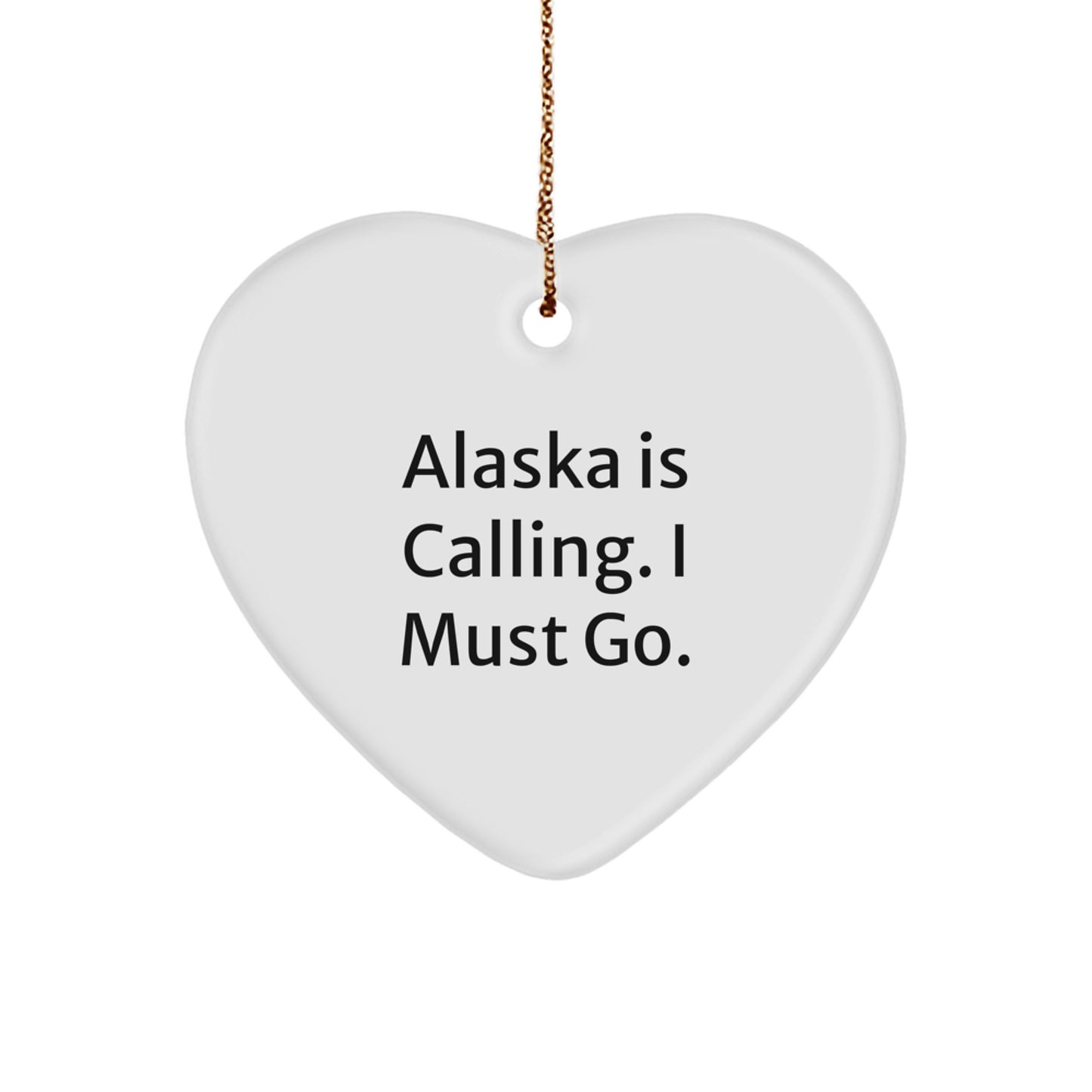Alaska Gifts for Men - Funny Heart Ornament with 'Alaska Is Calling. I Must Go.' - Gift Ideas for Friends and Family - Christmas Unique Gifts from the Heart - Alaska Calling Heart Shaped Ornament - Image 1
