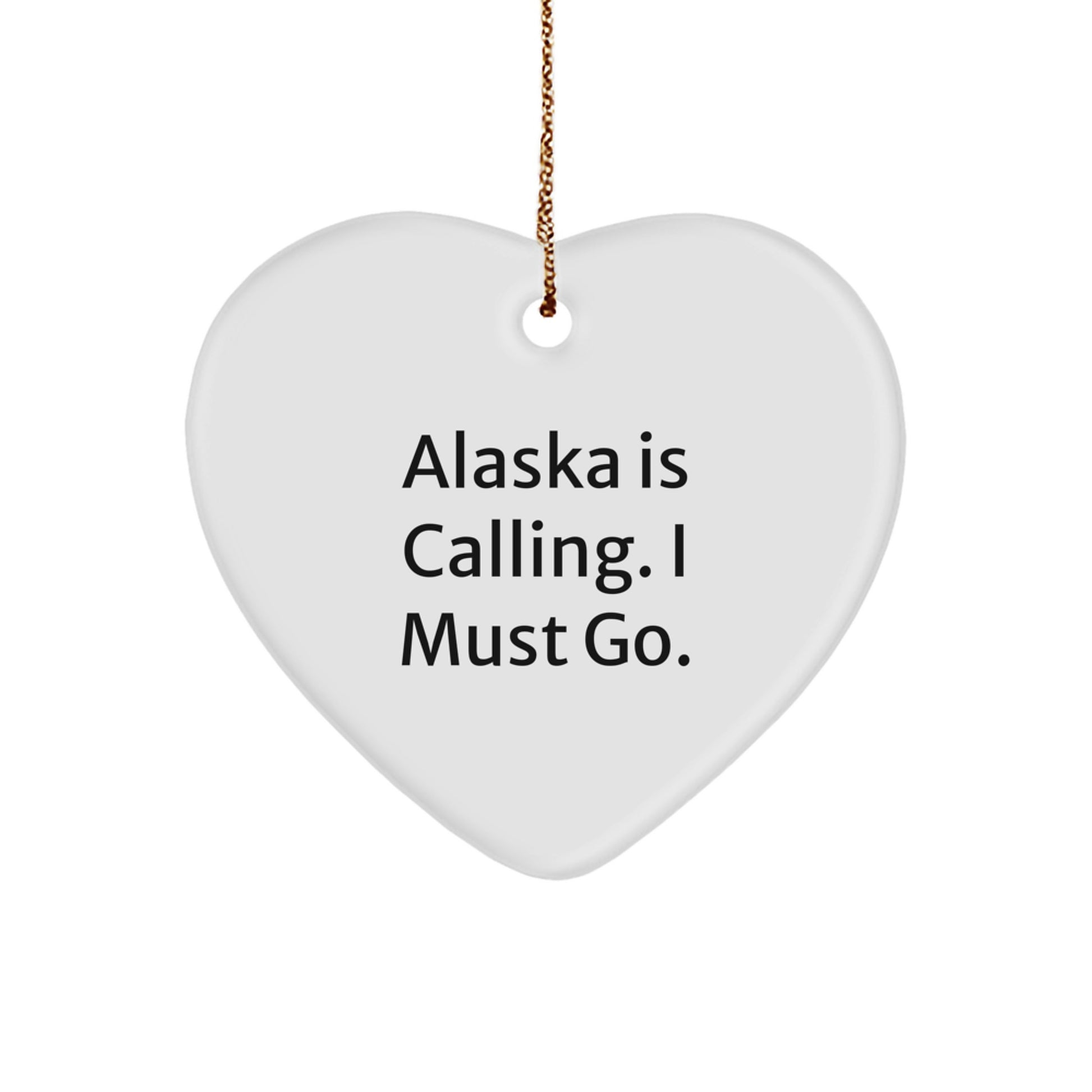 Alaska Gifts for Men - Funny Heart Ornament with 'Alaska Is Calling. I Must Go.' - Gift Ideas for Friends and Family - Christmas Unique Gifts from the Heart - Alaska Calling Heart Shaped Ornament - Image 1