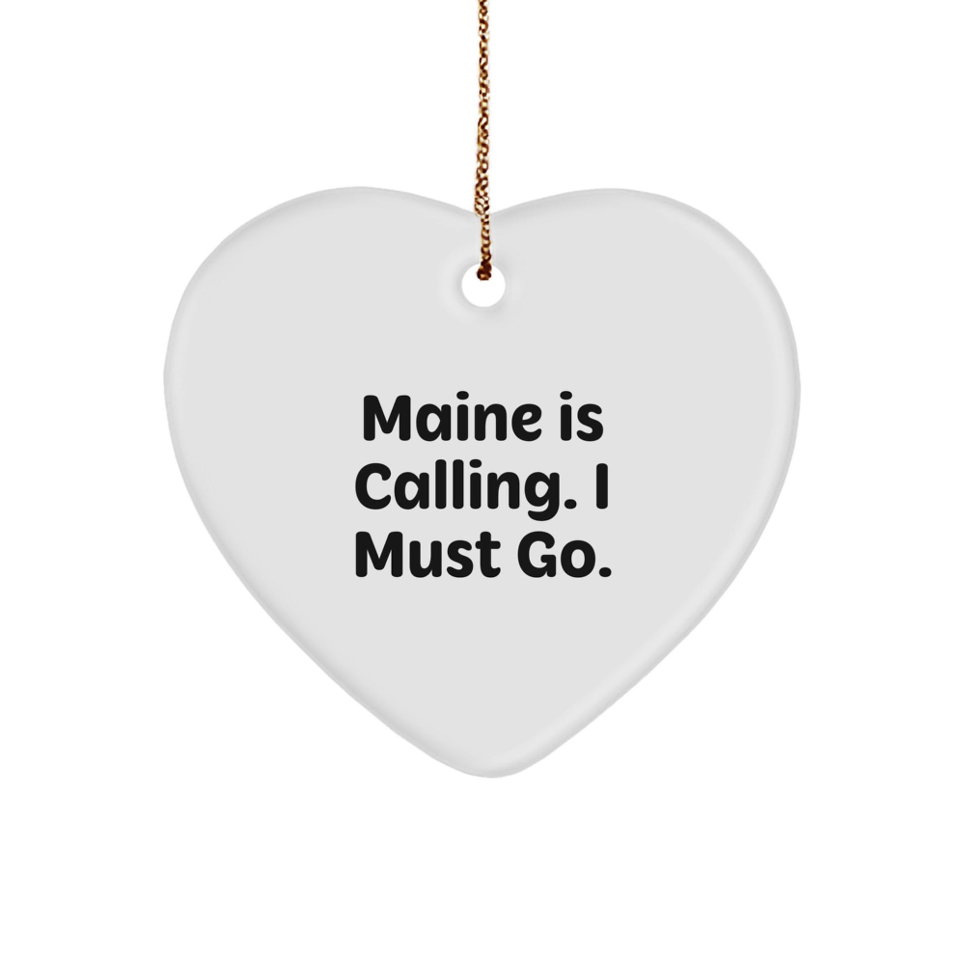 Maine Calling Heart Ornament, Gifts from Friends, Christmas Unique Gifts for Maine Lovers, 'Maine Is Calling. I Must Go.' - Image 1