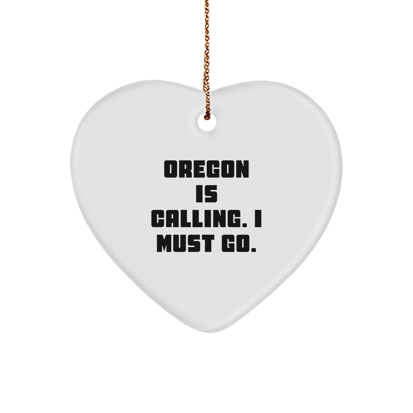 Oregon Gifts for Friends - Funny Heart Ornament with Oregon Is Calling. I Must Go. - Gifts from Men to Women for Christmas Unique Presents - Image 1