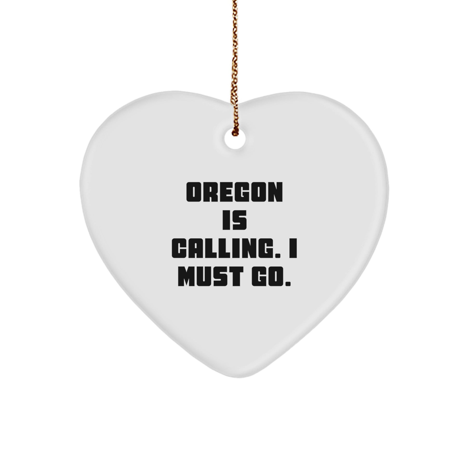 Oregon Gifts for Friends - Funny Heart Ornament with Oregon Is Calling. I Must Go. - Gifts from Men to Women for Christmas Unique Presents - Image 1