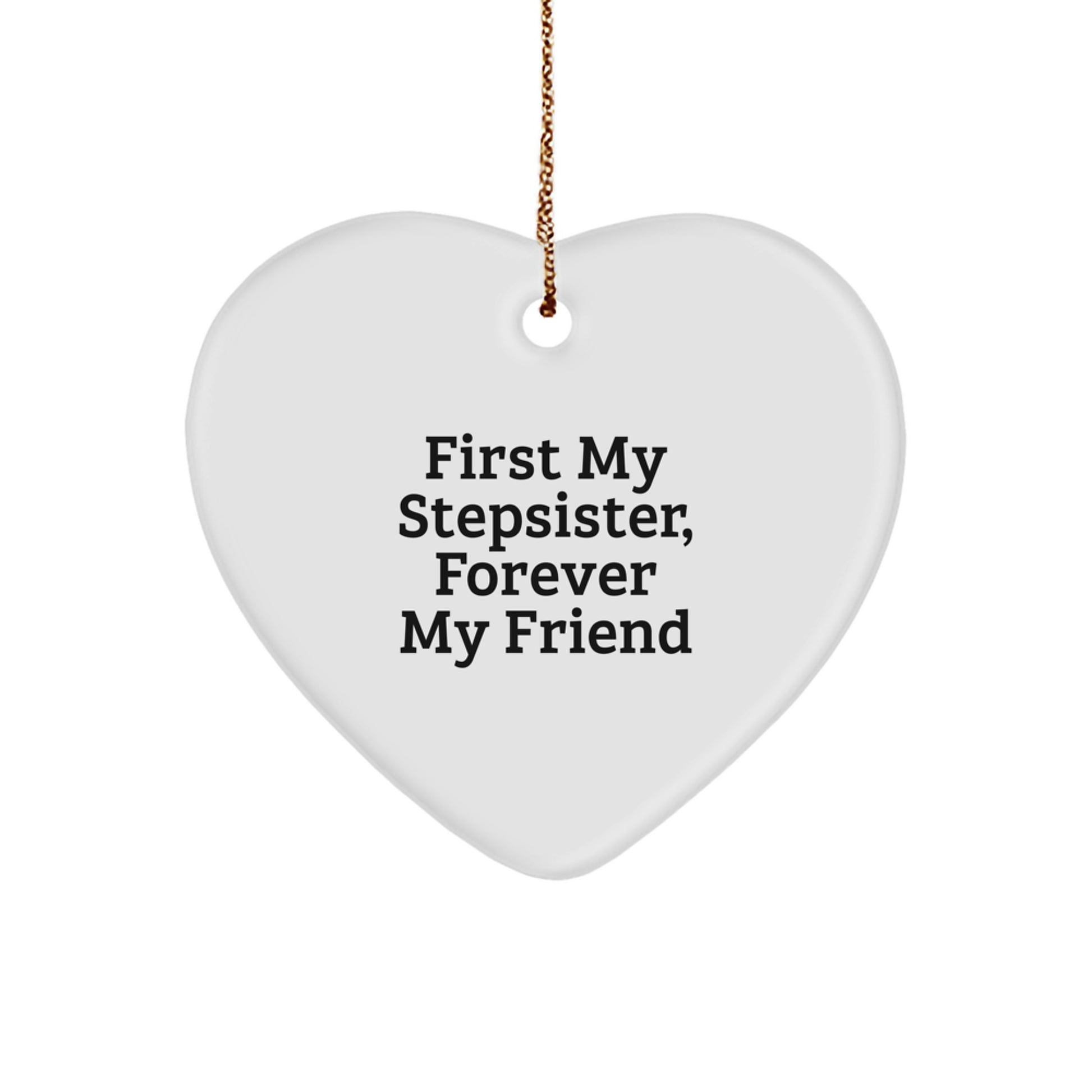 Funny Stepsister Gifts from Men Unique Heart Ornament, First My Stepsister, Forever My Friend Christmas Decorations - Image 1