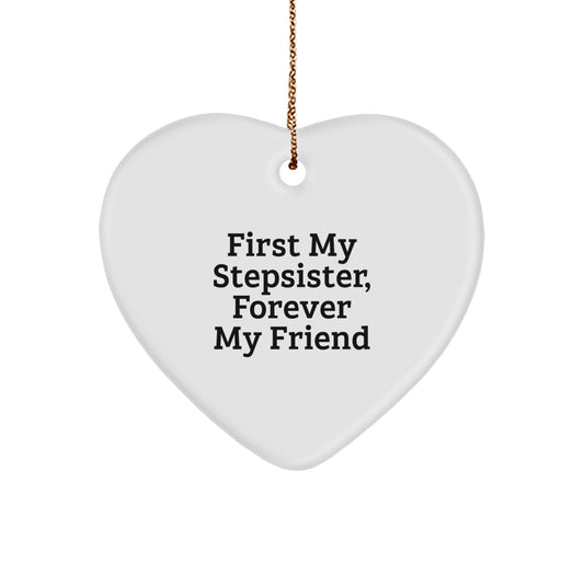 Funny Stepsister Gifts from Men Unique Heart Ornament, First My Stepsister, Forever My Friend Christmas Decorations - Image 1
